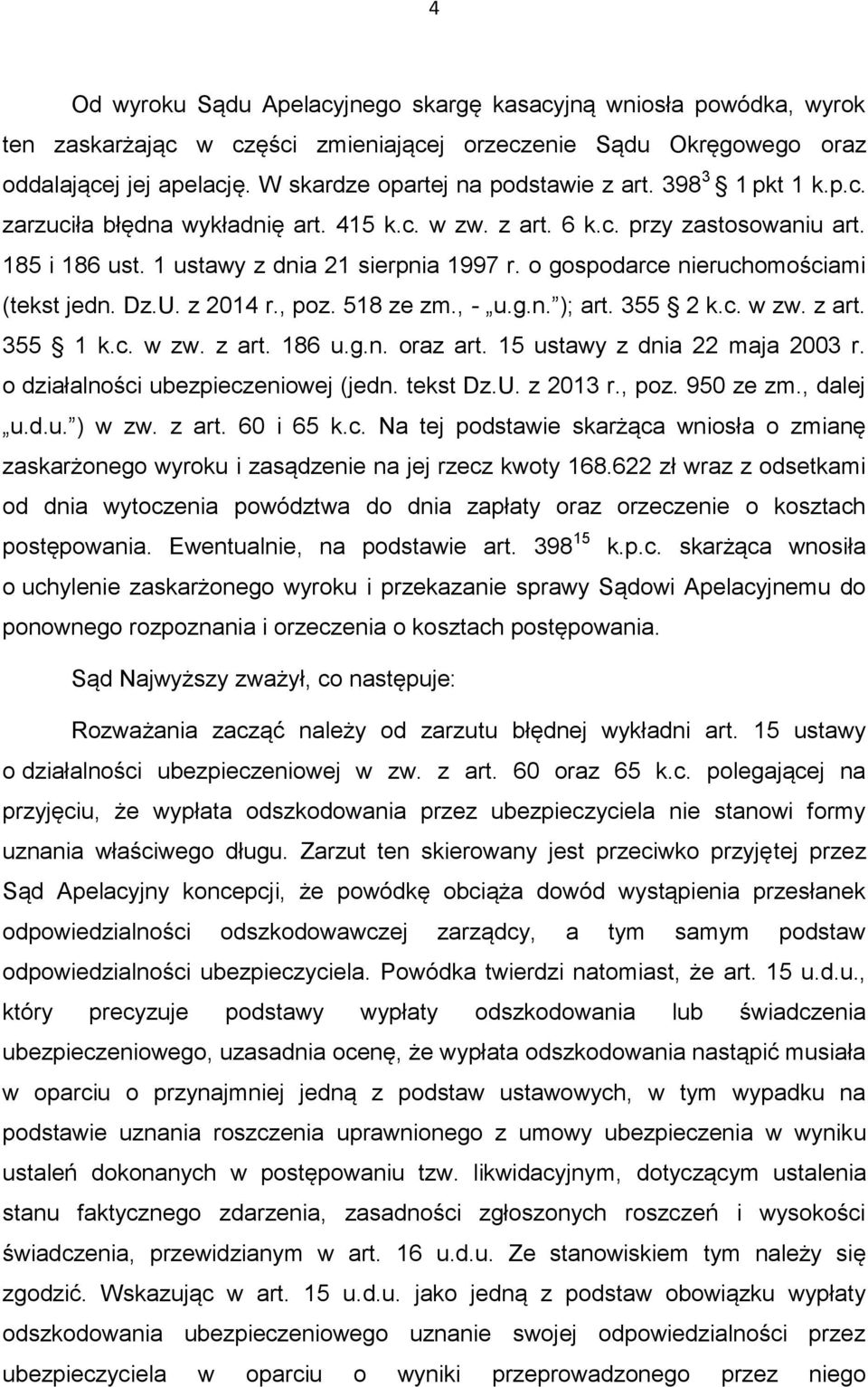 o gospodarce nieruchomościami (tekst jedn. Dz.U. z 2014 r., poz. 518 ze zm., - u.g.n. ); art. 355 2 k.c. w zw. z art. 355 1 k.c. w zw. z art. 186 u.g.n. oraz art. 15 ustawy z dnia 22 maja 2003 r.