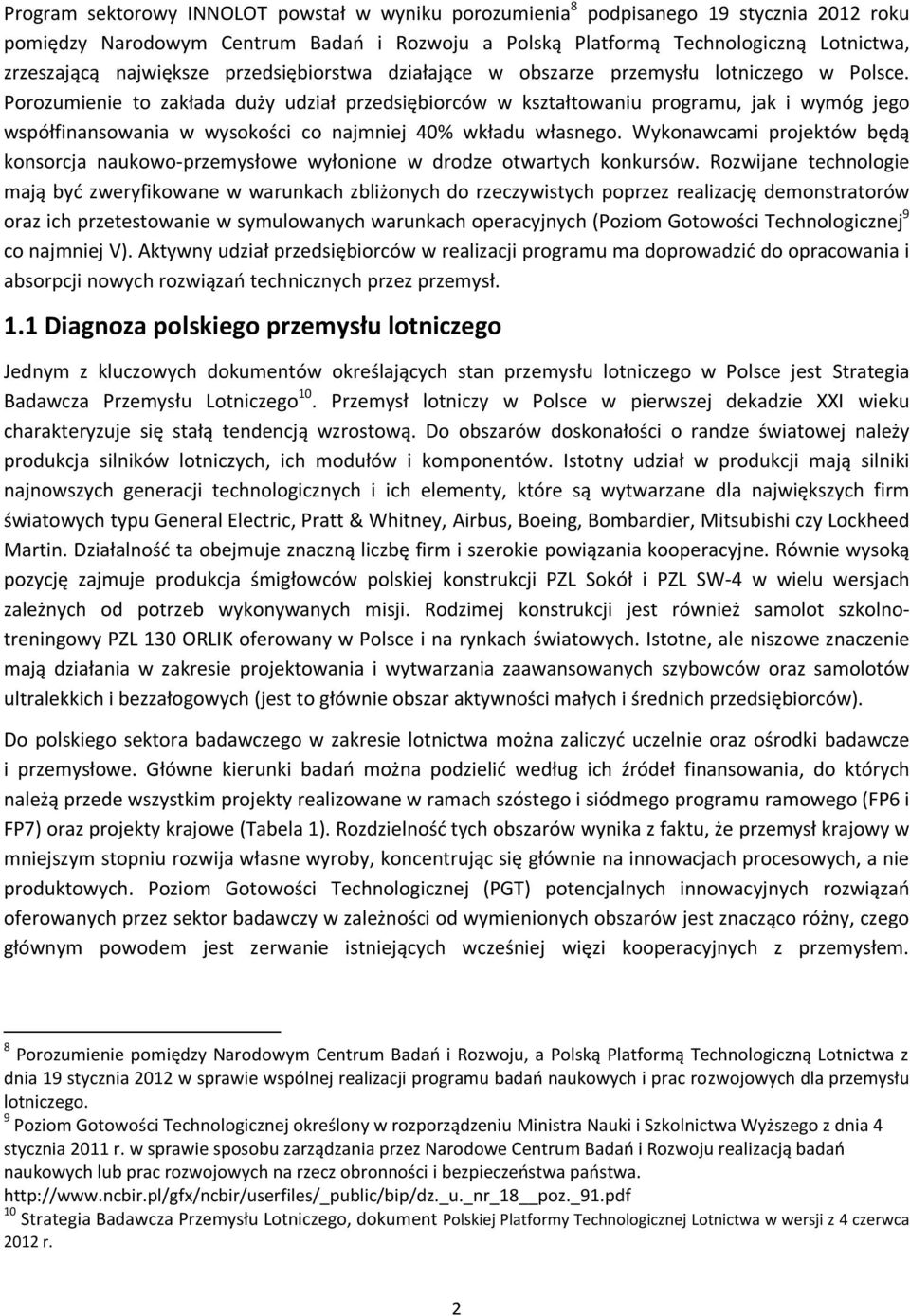 Porozumienie to zakłada duży udział przedsiębiorców w kształtowaniu programu, jak i wymóg jego współfinansowania w wysokości co najmniej 40% wkładu własnego.