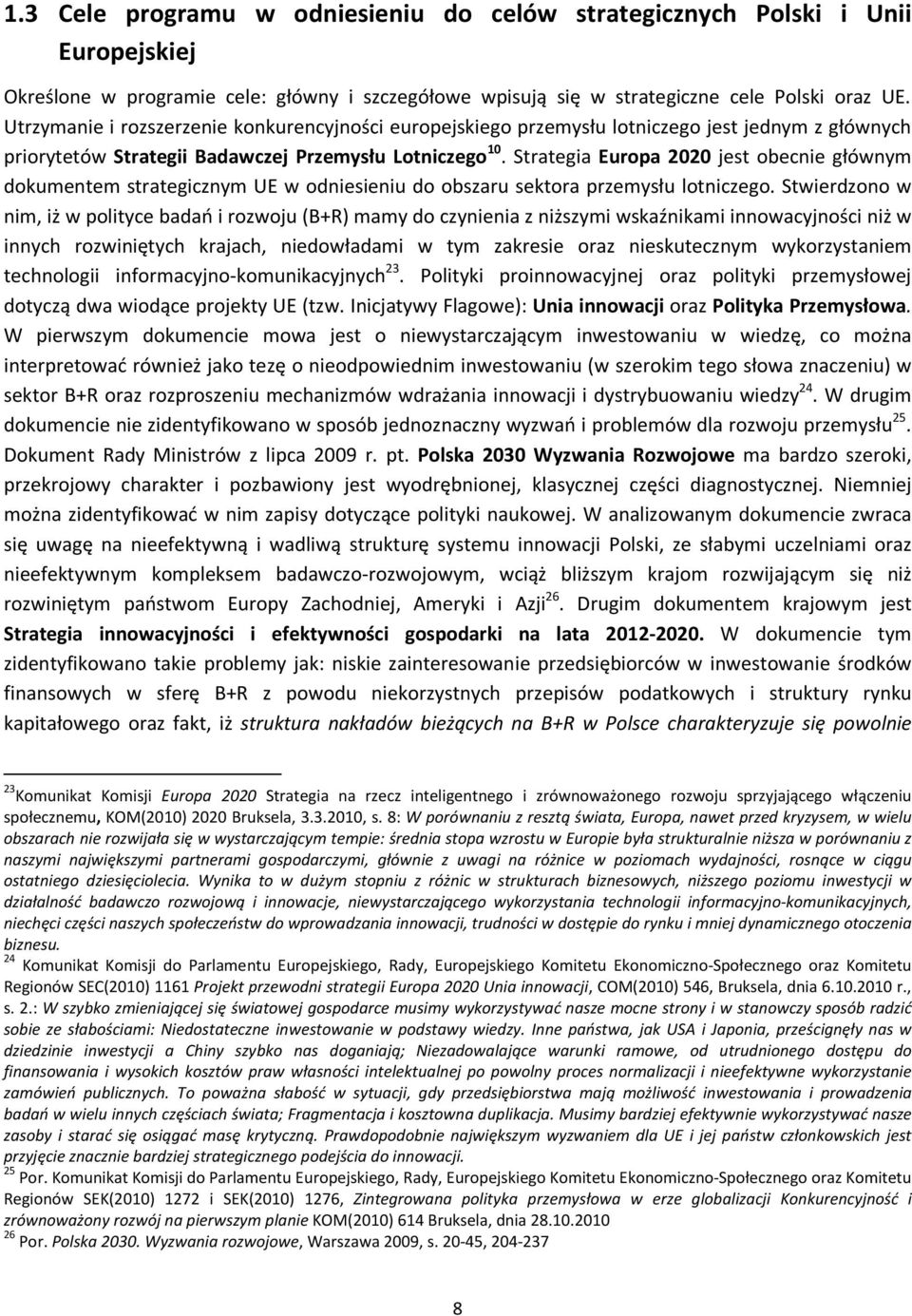 Strategia Europa 2020 jest obecnie głównym dokumentem strategicznym UE w odniesieniu do obszaru sektora przemysłu lotniczego.