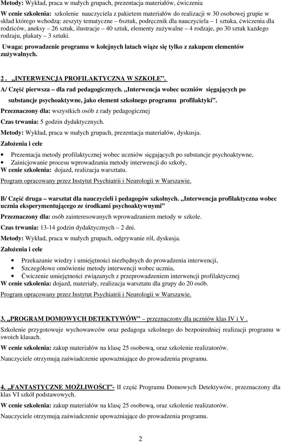 sztuki. Uwaga: prowadzenie programu w kolejnych latach wiąŝe się tylko z zakupem elementów zuŝywalnych. 2. INTERWENCJA PROFILAKTYCZNA W SZKOLE. A/ Część pierwsza dla rad pedagogicznych.