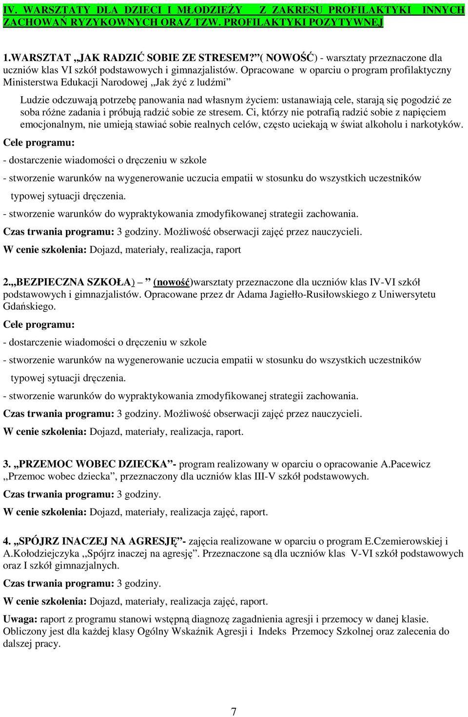 Opracowane w oparciu o program profilaktyczny Ministerstwa Edukacji Narodowej,,Jak Ŝyć z ludźmi Ludzie odczuwają potrzebę panowania nad własnym Ŝyciem: ustanawiają cele, starają się pogodzić ze soba