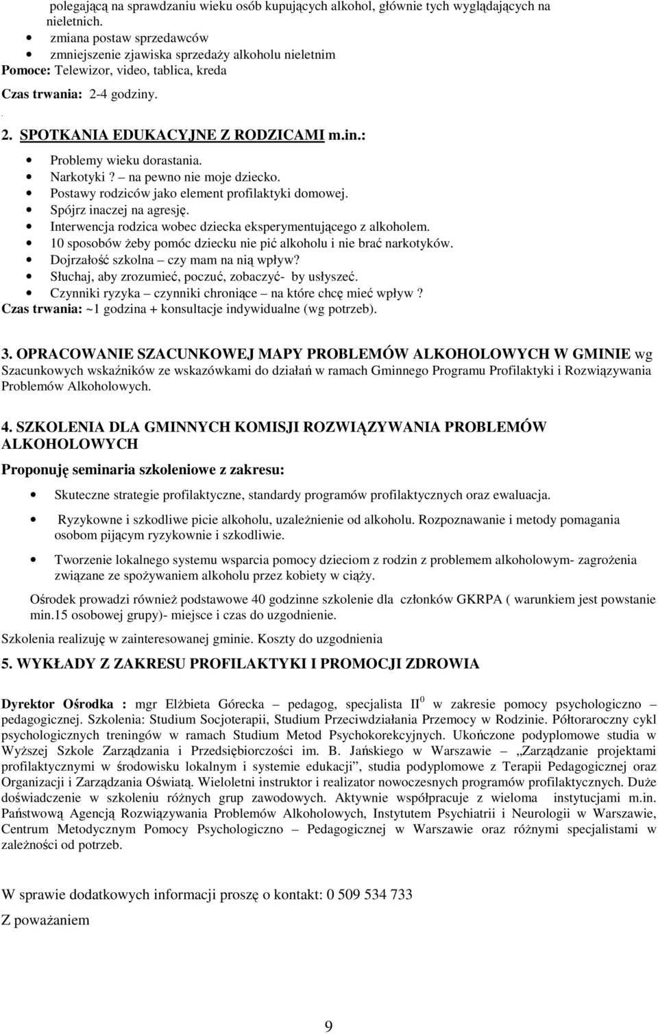 Narkotyki? na pewno nie moje dziecko. Postawy rodziców jako element profilaktyki domowej. Spójrz inaczej na agresję. Interwencja rodzica wobec dziecka eksperymentującego z alkoholem.