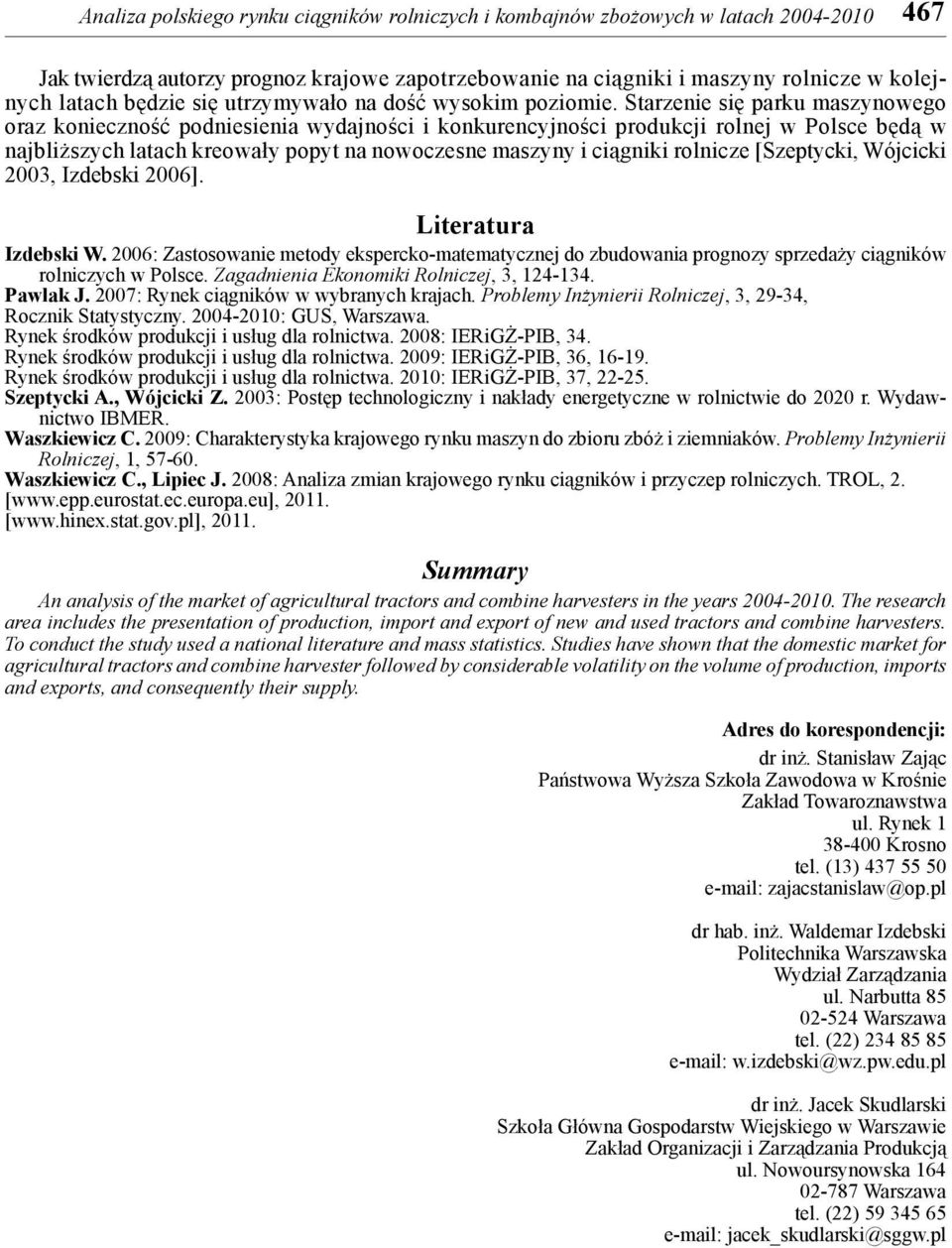 rolnicze [Szeptycki, Wójcicki 2003, Izdebski 2006]. Literatura Izdebski W. 2006: Zastosowanie metody ekspercko-matematycznej do zbudowania prognozy sprzedaży ciągników rolniczych w Polsce.