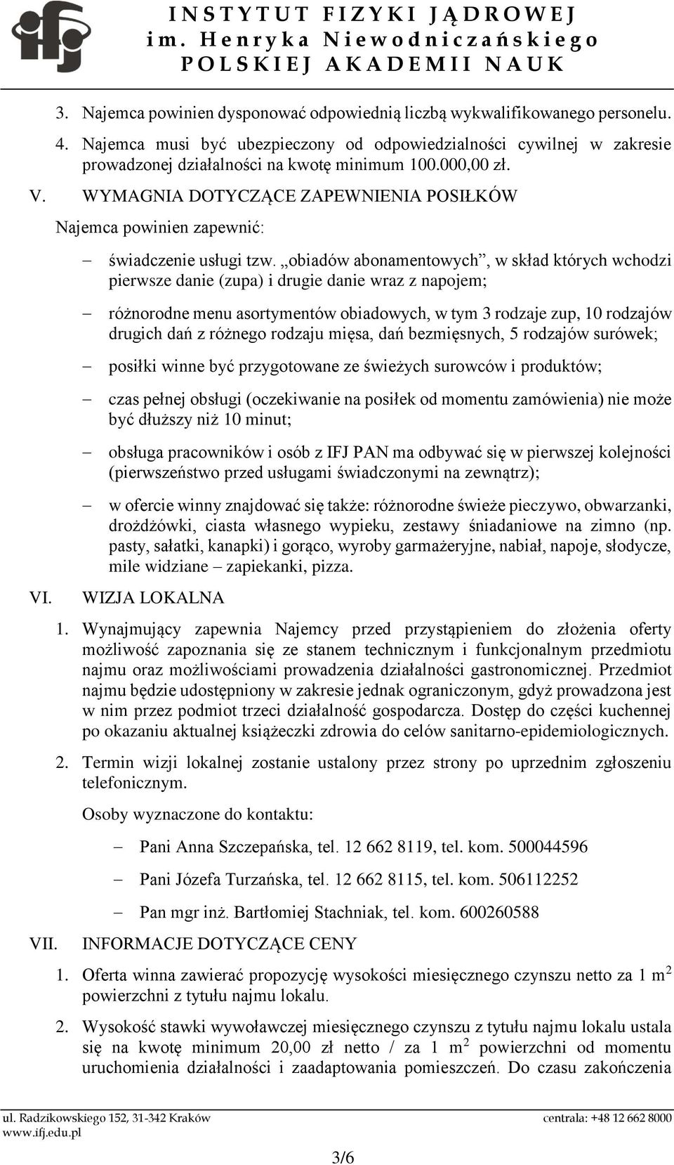 obiadów abonamentowych, w skład których wchodzi pierwsze danie (zupa) i drugie danie wraz z napojem; różnorodne menu asortymentów obiadowych, w tym 3 rodzaje zup, 10 rodzajów drugich dań z różnego