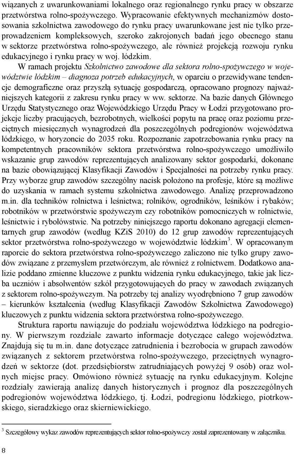 przetwórstw rolno-spożywczego, le również projekcją rozwoju rynku edukcyjnego i rynku prcy w woj. łódzkim.