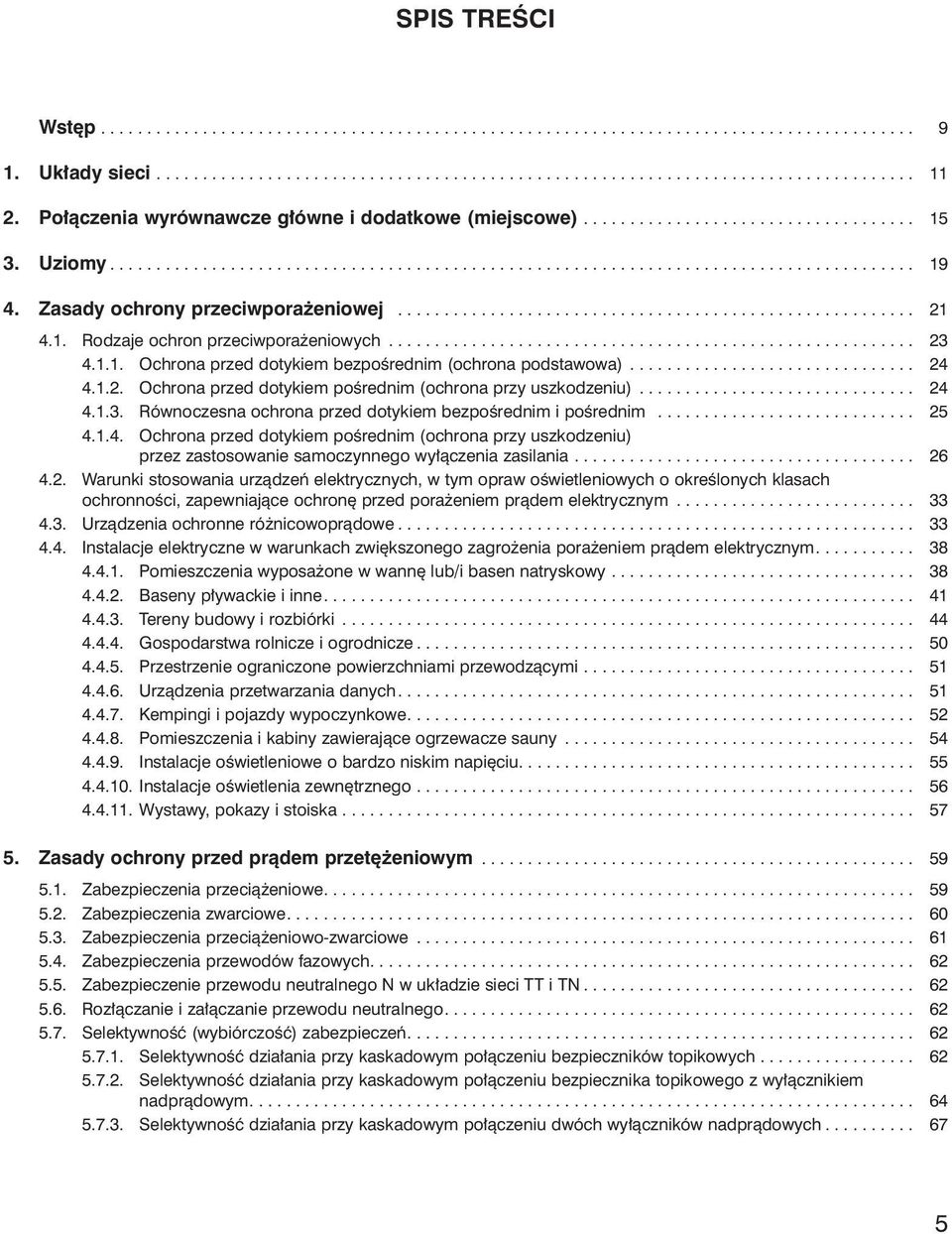 Zasady ochrony przeciwporażeniowej........................................................ 21 4.1. Rodzaje ochron przeciwporażeniowych......................................................... 23 4.1.1. Ochrona przed dotykiem bezpośrednim (ochrona podstawowa).