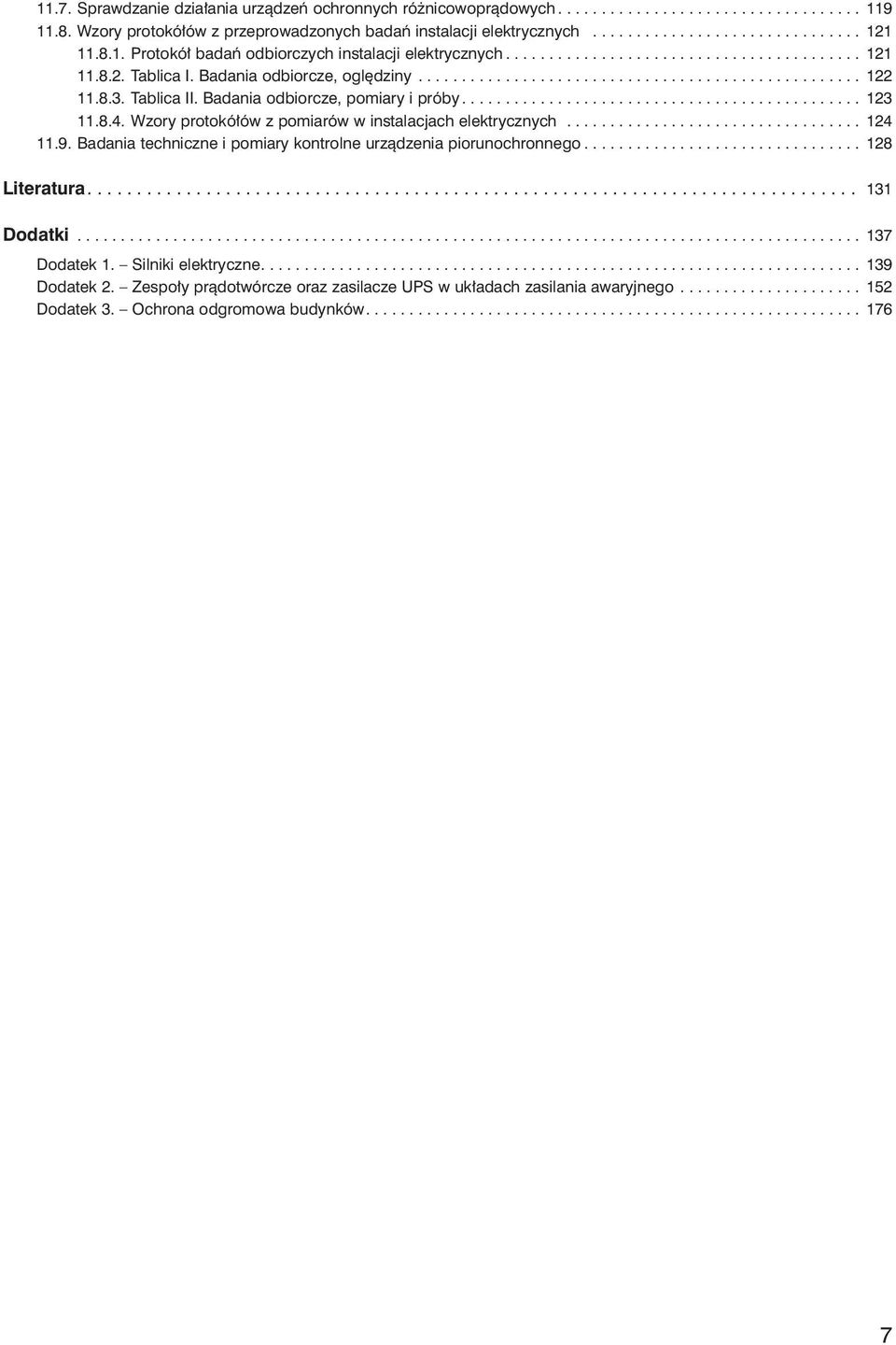 8.3. Tablica II. Badania odbiorcze, pomiary i próby.............................................. 123 11.8.4. Wzory protokółów z pomiarów w instalacjach elektrycznych.................................. 124 11.