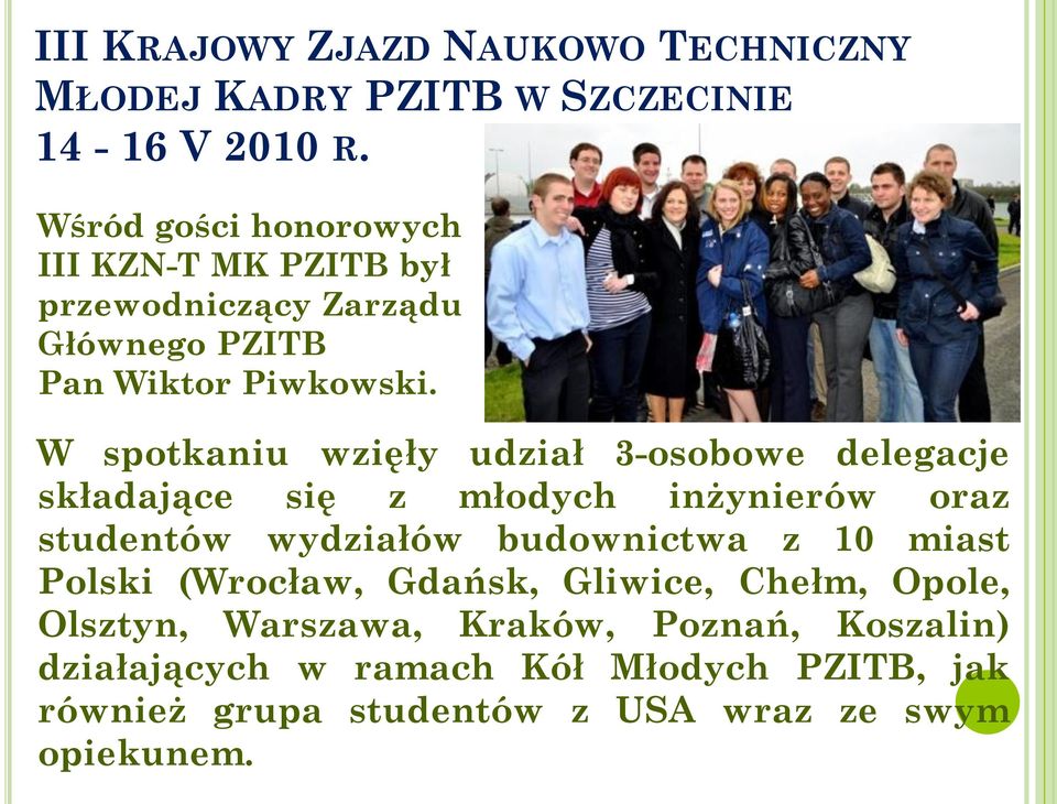 W spotkaniu wzięły udział 3-osobowe delegacje składające się z młodych inżynierów oraz studentów wydziałów budownictwa z 10