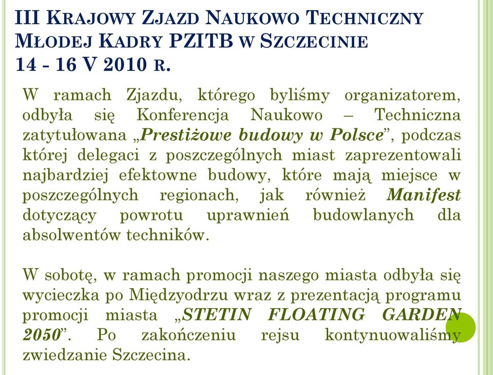 poszczególnych miast zaprezentowali najbardziej efektowne budowy, które mają miejsce w poszczególnych regionach, jak również Manifest dotyczący powrotu uprawnień