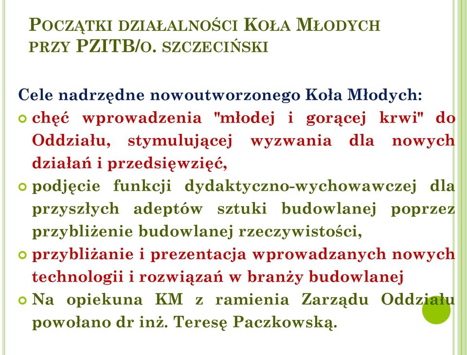 wyzwania dla nowych działań i przedsięwzięć, podjęcie funkcji dydaktyczno-wychowawczej dla przyszłych adeptów sztuki budowlanej