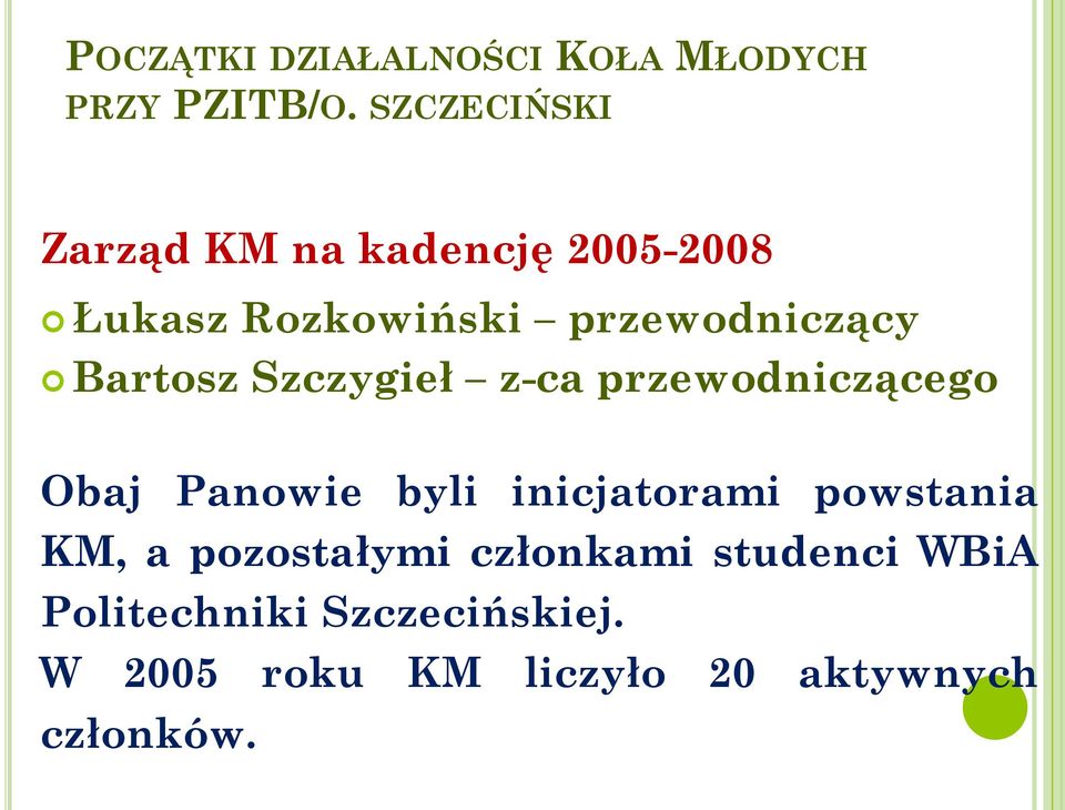 Bartosz Szczygieł z-ca przewodniczącego Obaj Panowie byli inicjatorami powstania