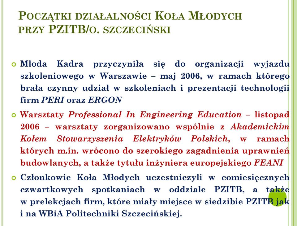 PERI oraz ERGON Warsztaty Professional In Engineering Education listopad 2006 warsztaty zorganizowano wspólnie z Akademickim Kołem Stowarzyszenia Elektryków Polskich, w ramach