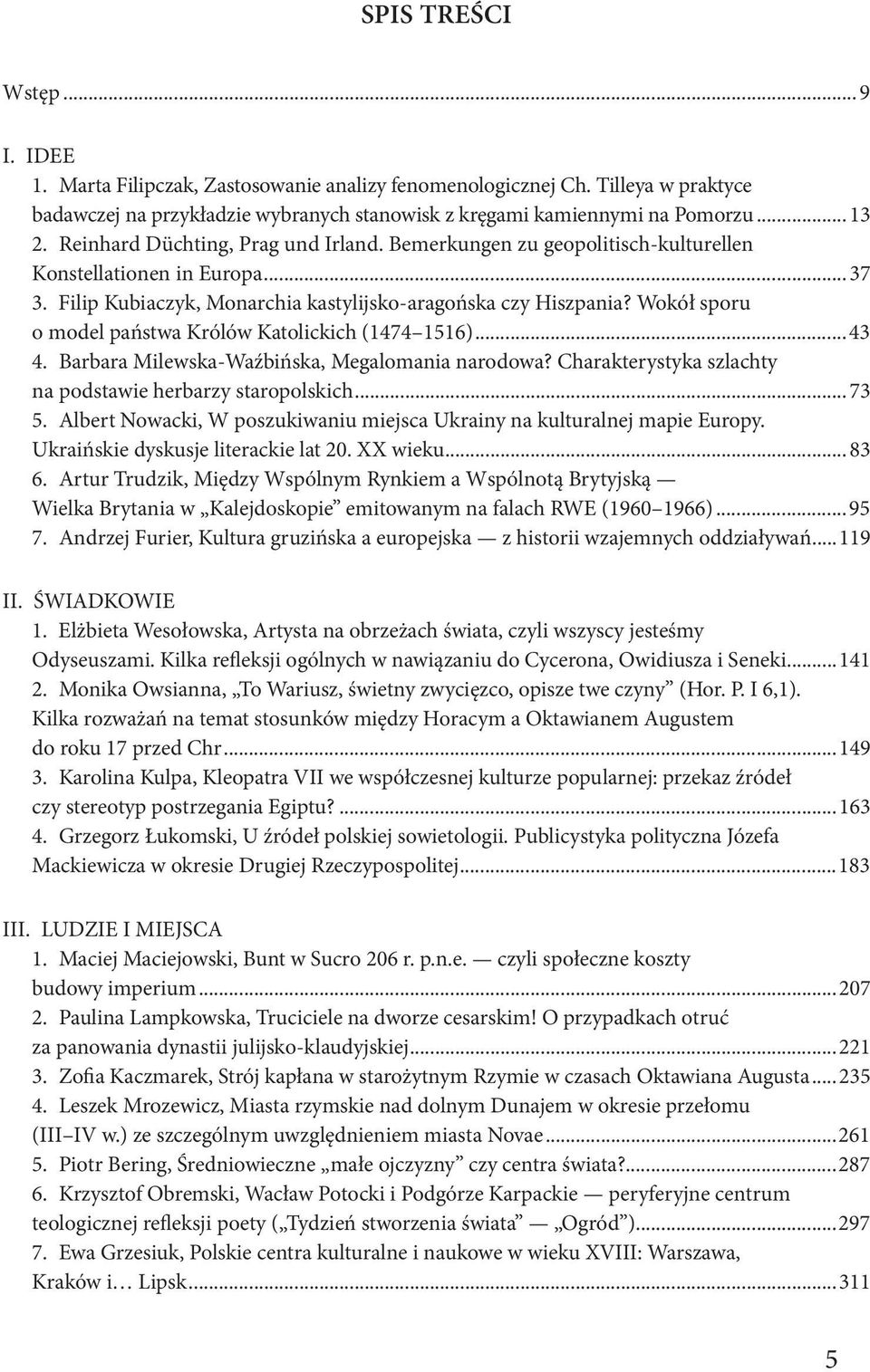 Wokół sporu o model państwa Królów Katolickich (1474 1516)...43 4. Barbara Milewska-Waźbińska, Megalomania narodowa? Charakterystyka szlachty na podstawie herbarzy staropolskich...73 5.