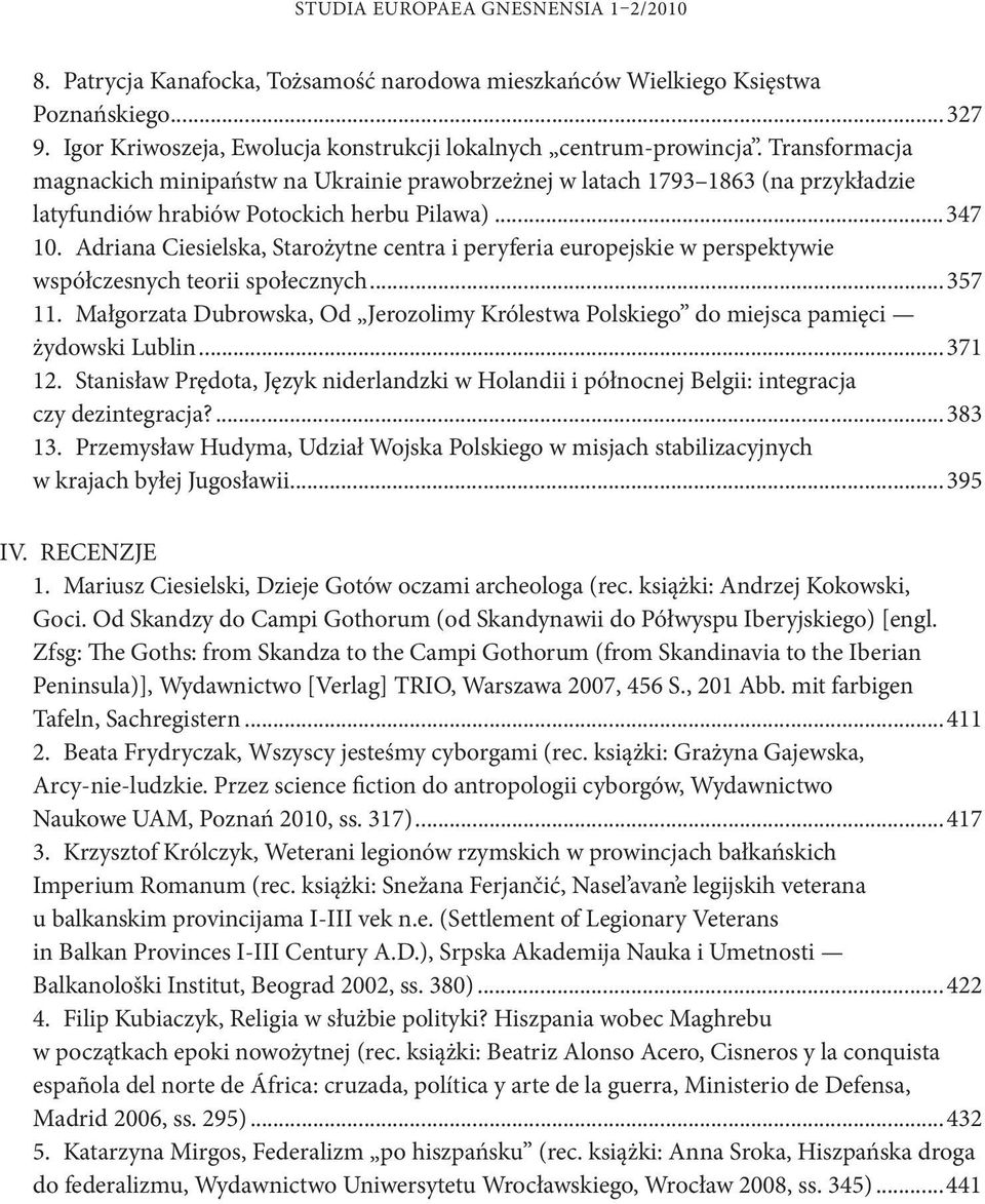 Adriana Ciesielska, Starożytne centra i peryferia europejskie w perspektywie współczesnych teorii społecznych...357 11.