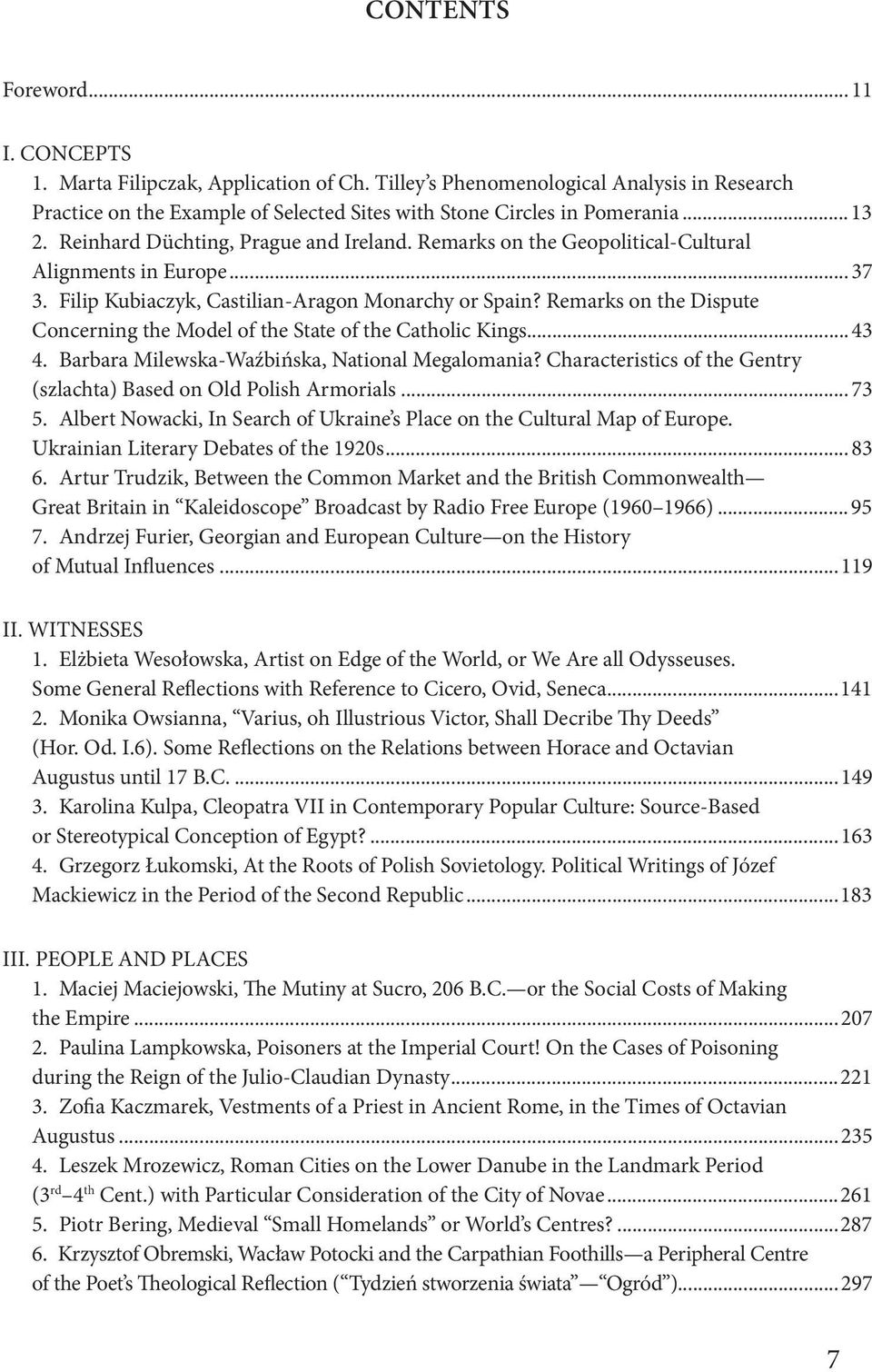 Remarks on the Dispute Concerning the Model of the State of the Catholic Kings...43 4. Barbara Milewska-Waźbińska, National Megalomania?