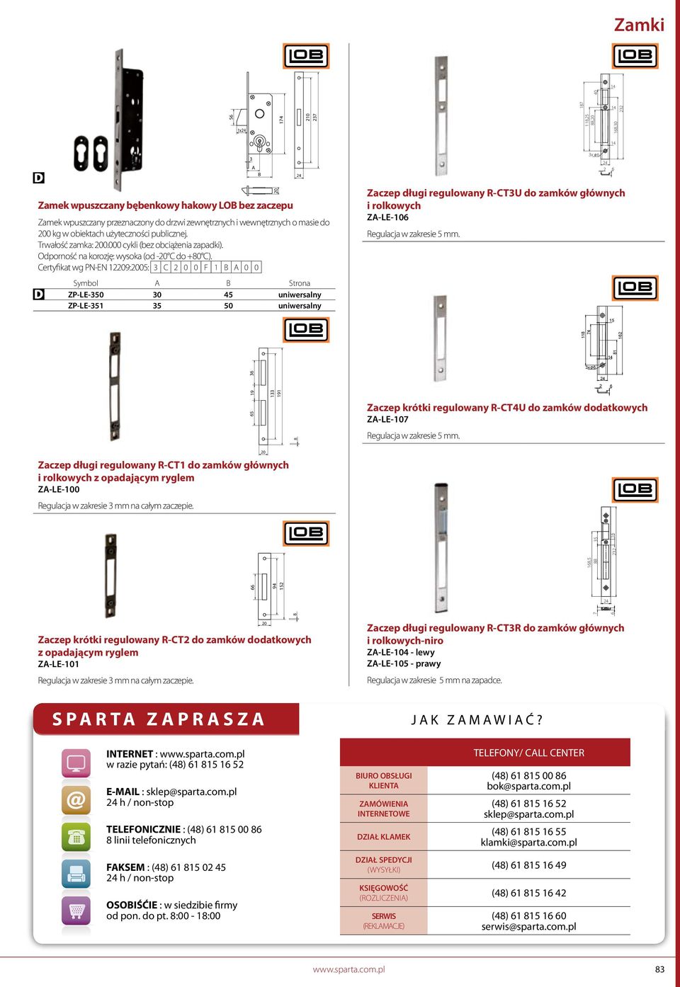 x 2 Symbol Strona ZP-L- 0 45 uniwersalny ZP-L-51 5 uniwersalny 8 74 12 14 81 x 2 5 Zaczep krótki regulowany R-T4U do zamków dodatkowych Z-L-7 Regulacja w zakresie 5 mm.