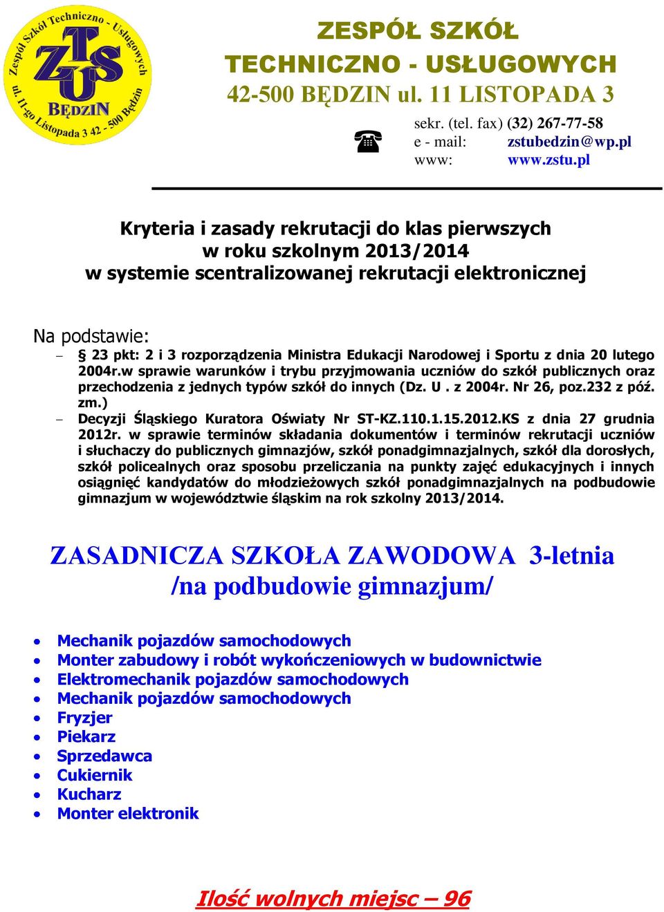 pl Kryteria i zasady rekrutacji do klas pierwszych w roku szkolnym 2013/2014 w systemie scentralizowanej rekrutacji elektronicznej Na podstawie: 23 pkt: 2 i 3 rozporządzenia Ministra Edukacji