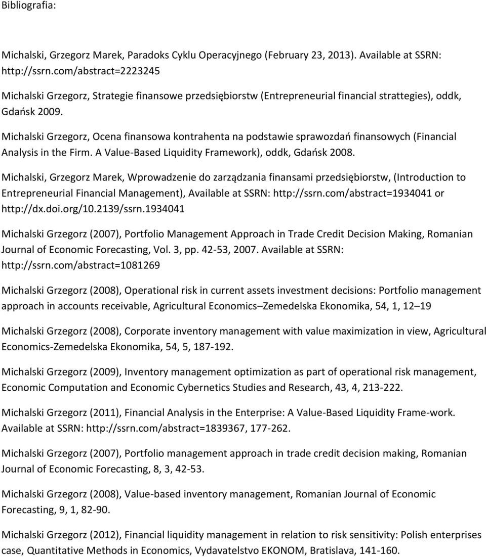 Michalski Grzegorz, Ocena finansowa kontrahenta na podstawie sprawozdań finansowych (Financial Analysis in the Firm. A ValueBased Liquidity Framework), oddk, Gdańsk 2008.
