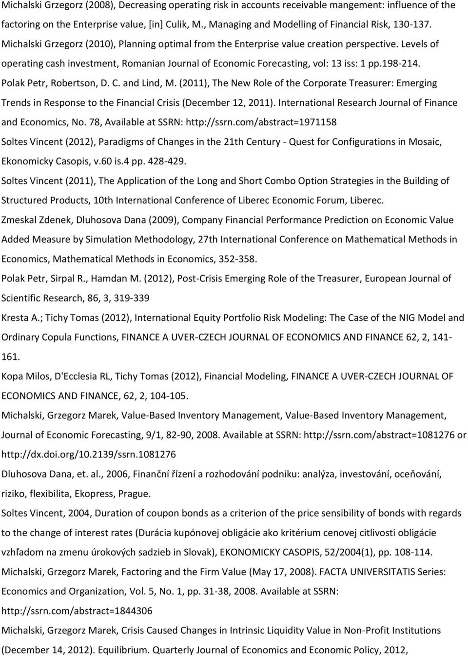 Levels of operating cash investment, Romanian Journal of Economic Forecasting, vol: 13 iss: 1 pp.198214. Polak Petr, Robertson, D. C. and Lind, M.