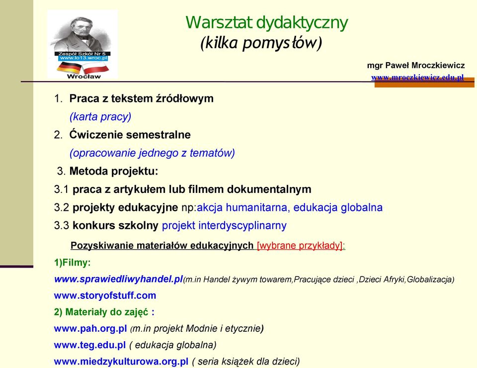 3 konkurs szkolny projekt interdyscyplinarny Pozyskiwanie materiałów edukacyjnych [wybrane przykłady]: 1)Filmy: www.sprawiedliwyhandel.pl(m.