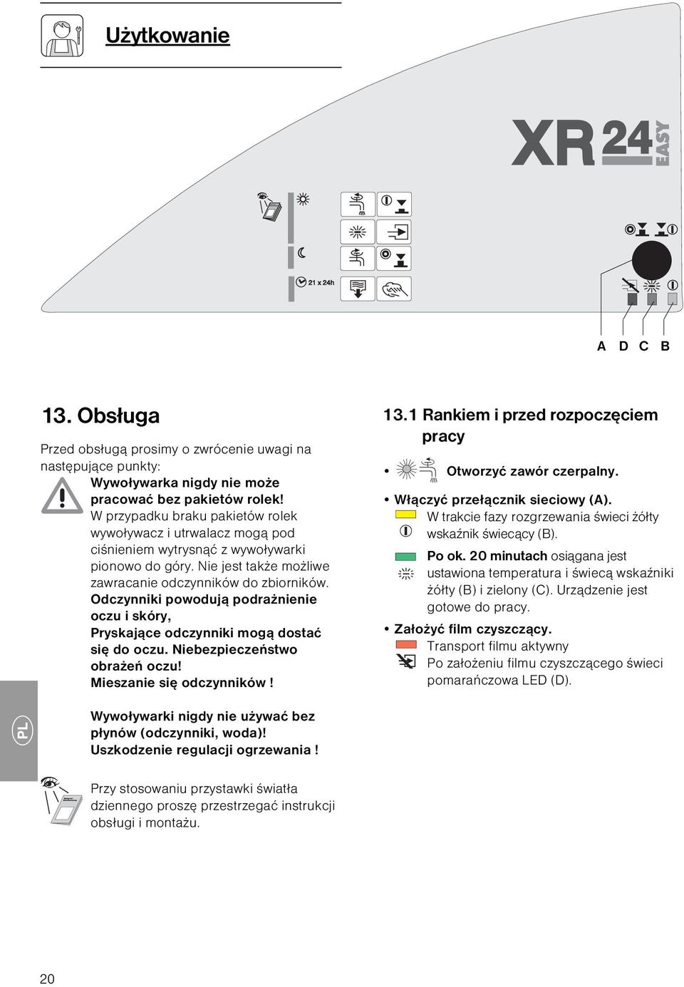 Odczynniki powodują podrażnienie oczu i skóry, Pryskające odczynniki mogą dostać się do oczu. Niebezpieczeństwo obrażeń oczu! Mieszanie się odczynników! 13.