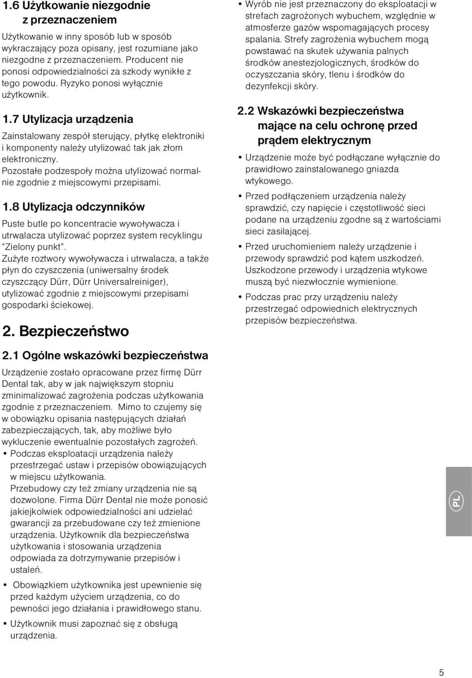 7 Utylizacja urządzenia Zainstalowany zespół sterujący, płytkę elektroniki i komponenty należy utylizować tak jak złom elektroniczny.