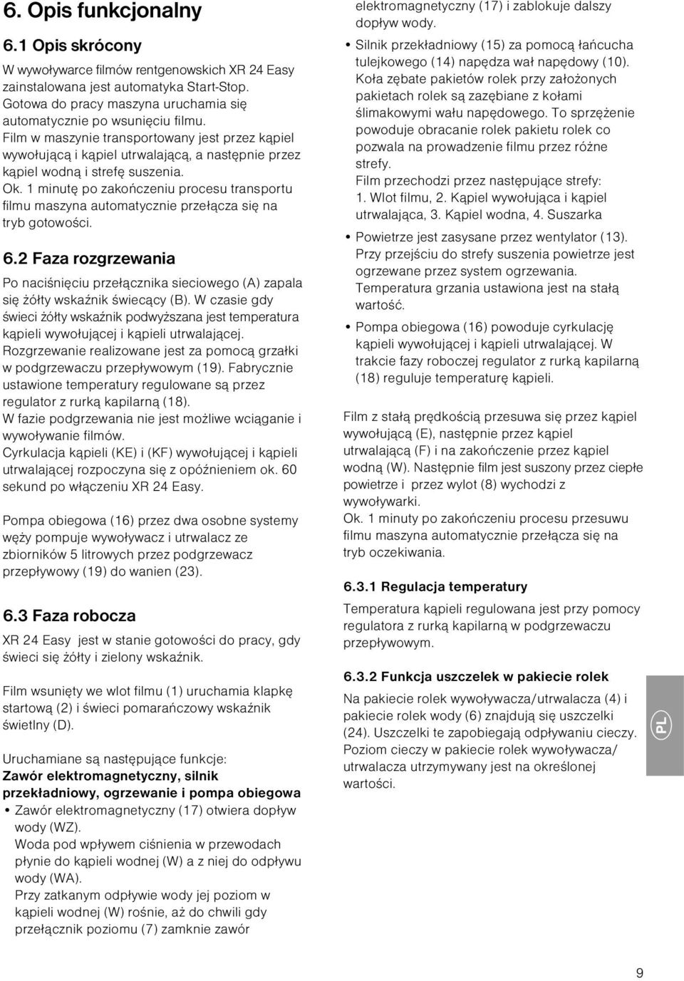1 minutę po zakończeniu procesu transportu filmu maszyna automatycznie przełącza się na tryb gotowości. 6.