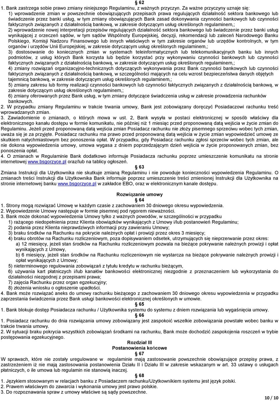 obowiązujących Bank zasad dokonywania czynności bankowych lub czynności faktycznych związanych z działalnością bankową, w zakresie dotyczącym usług określonych regulaminem,; 2) wprowadzenie nowej