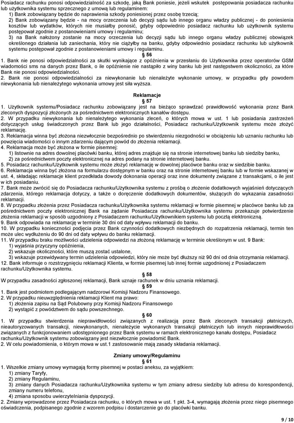 lub wydatków, których nie musiałby ponosić, gdyby odpowiednio posiadacz rachunku lub użytkownik systemu postępował zgodnie z postanowieniami umowy i regulaminu; 3) na Bank nałożony zostanie na mocy