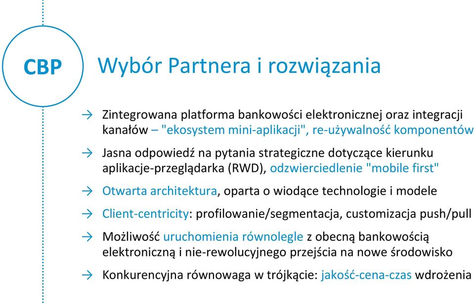 architektura, oparta o wiodące technologie i modele Client-centricity: profilowanie/segmentacja, customizacja push/pull Możliwość uruchomienia