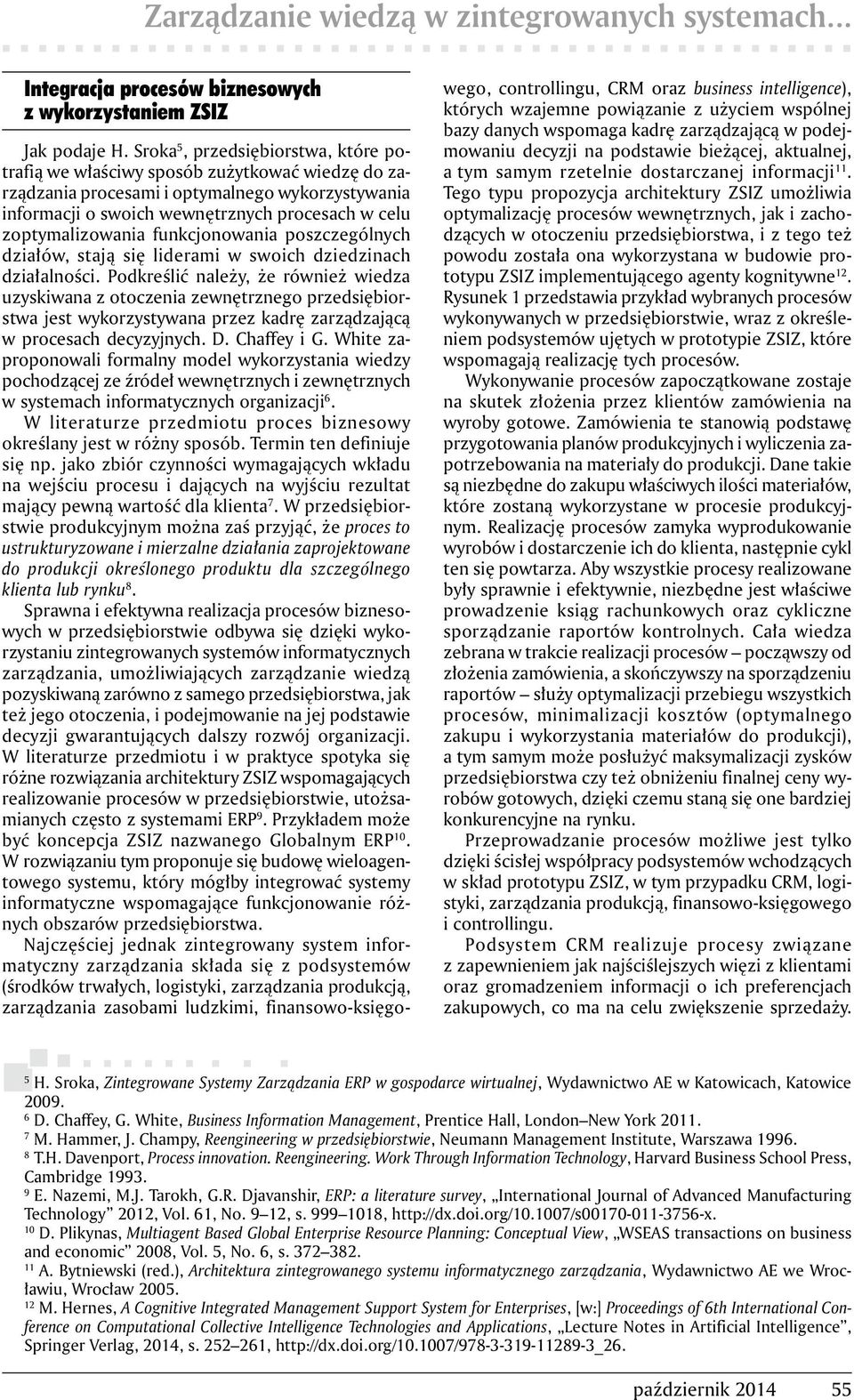 zoptymalizowania funkcjonowania poszczególnych działów, stają się liderami w swoich dziedzinach działalności.