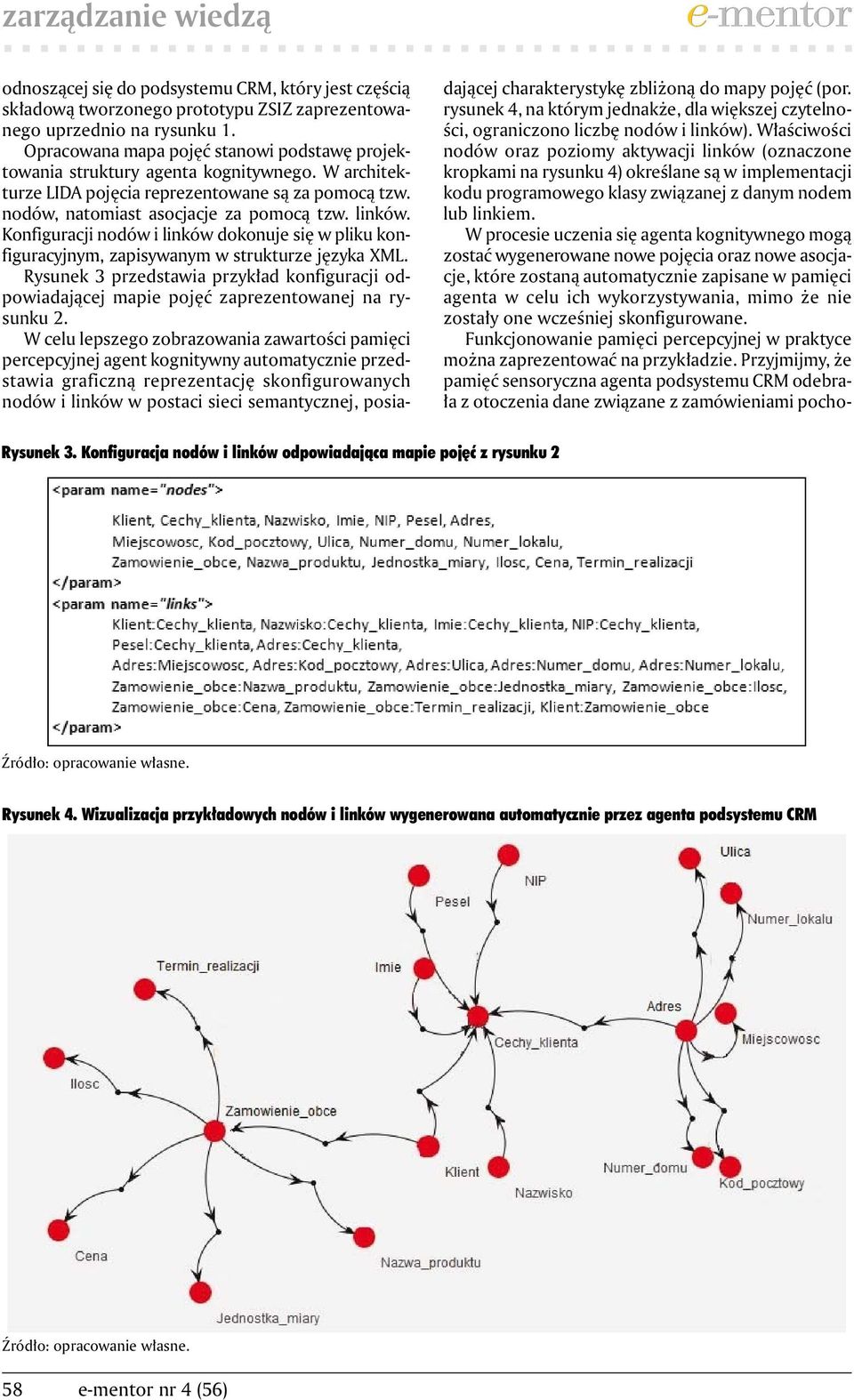 Konfiguracji nodów i linków dokonuje się w pliku konfiguracyjnym, zapisywanym w strukturze języka XML.