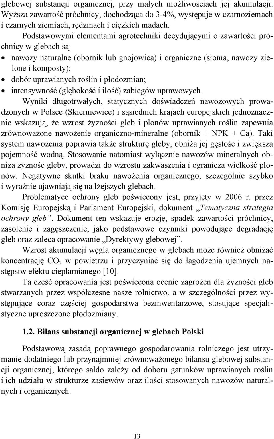 roślin i płodozmian; intensywność (głębokość i ilość) zabiegów uprawowych.