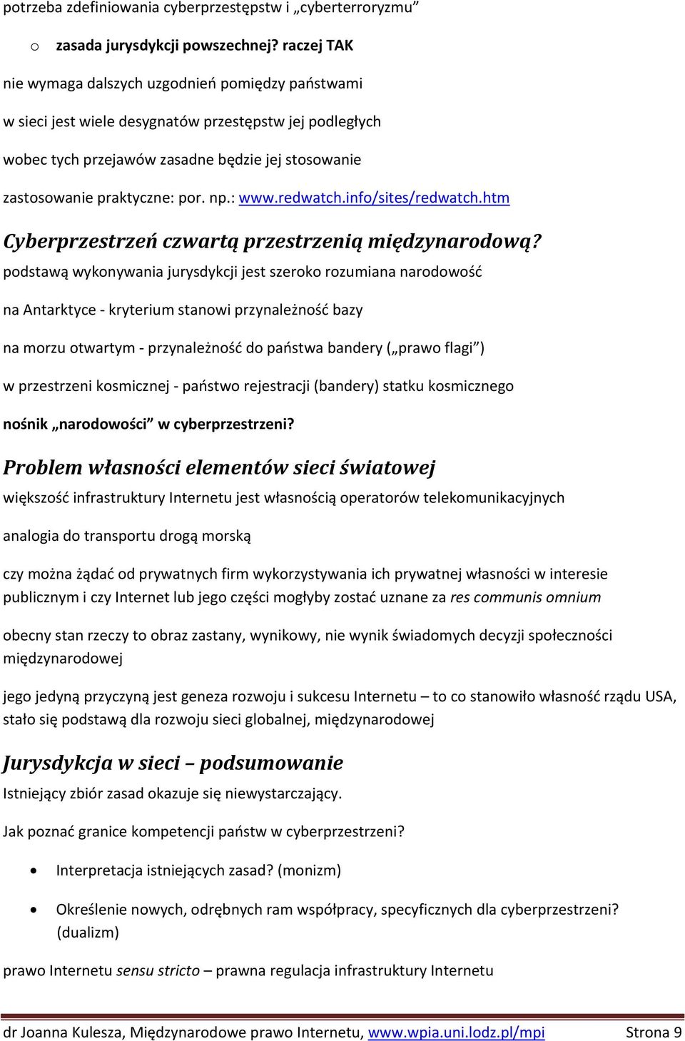 np.: www.redwatch.info/sites/redwatch.htm Cyberprzestrzeń czwartą przestrzenią międzynarodową?
