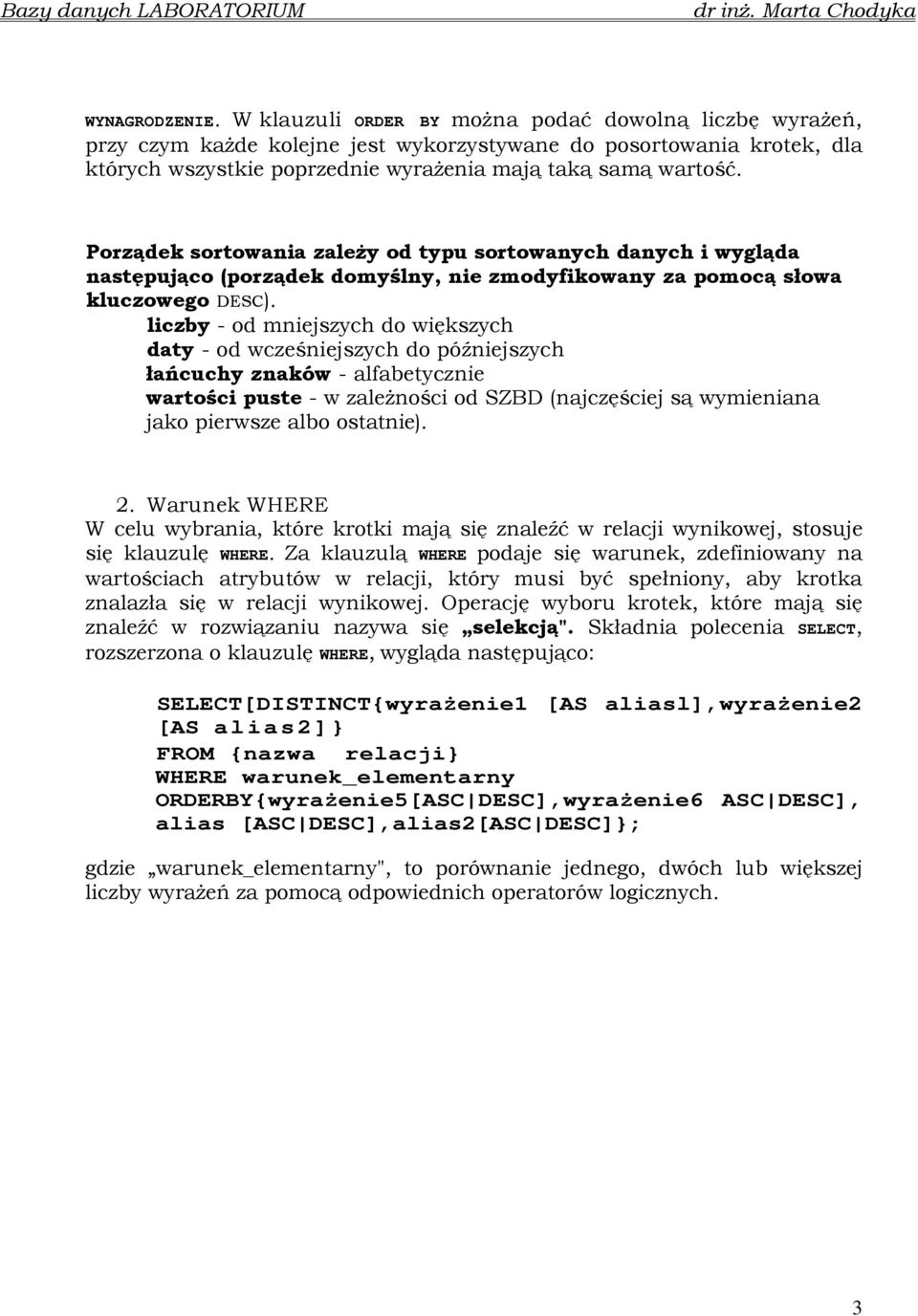 Porządek sortowania zaleŝy od typu sortowanych danych i wygląda następująco (porządek domyślny, nie zmodyfikowany za pomocą słowa kluczowego DESC).