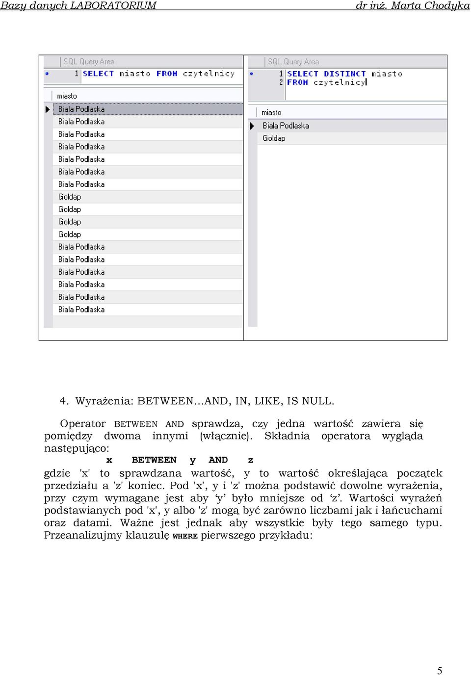 Pod 'x', y i 'z' moŝna podstawić dowolne wyraŝenia, przy czym wymagane jest aby y było mniejsze od z.