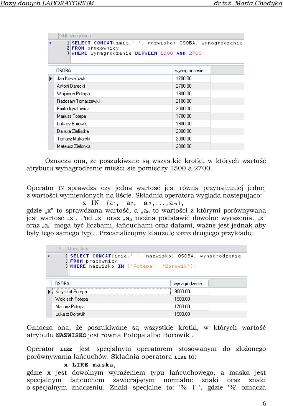 .., a n ), gdzie x" to sprawdzana wartość, a an to wartości z którymi porównywana jest wartość x". Pod x" oraz an moŝna podstawić dowolne wyraŝenia.