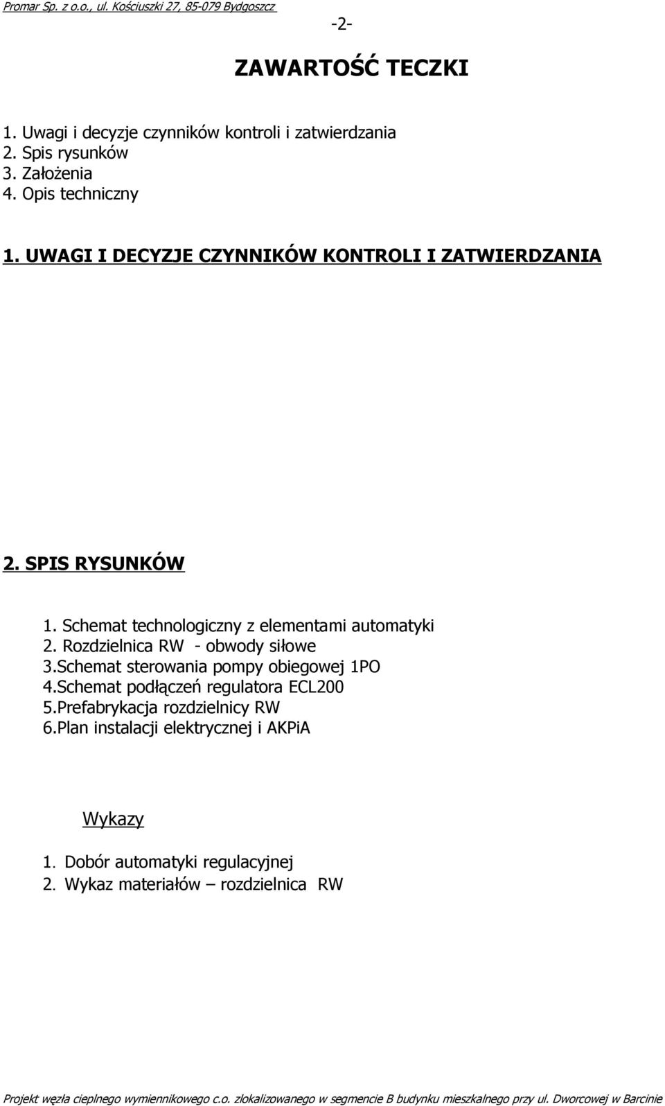 Rozdzielnica RW - obwody siłowe 3.Schemat sterowania pompy obiegowej 1PO 4.Schemat podłączeń regulatora ECL200 5.Prefabrykacja rozdzielnicy RW 6.