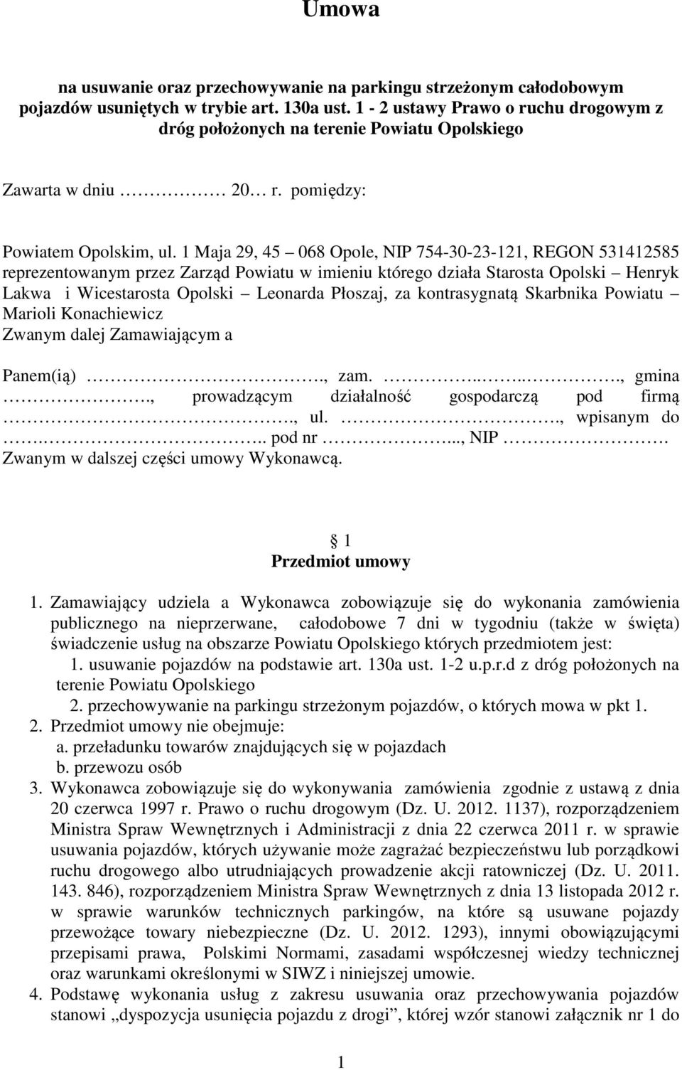 Maja 29, 45 068 Opole, NIP 754-30-23-2, REGON 5342585 reprezentowanym przez Zarząd Powiatu w imieniu którego działa Starosta Opolski Henryk Lakwa i Wicestarosta Opolski Leonarda Płoszaj, za