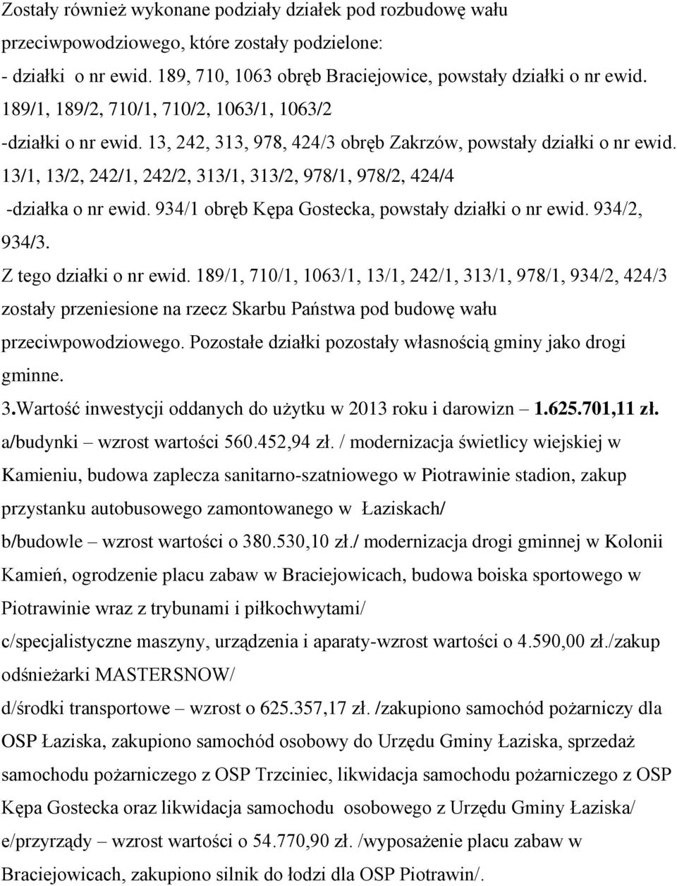 13/1, 13/2, 242/1, 242/2, 313/1, 313/2, 978/1, 978/2, 424/4 -działka o nr ewid. 934/1 obręb Kępa Gostecka, powstały działki o nr ewid. 934/2, 934/3. Z tego działki o nr ewid.