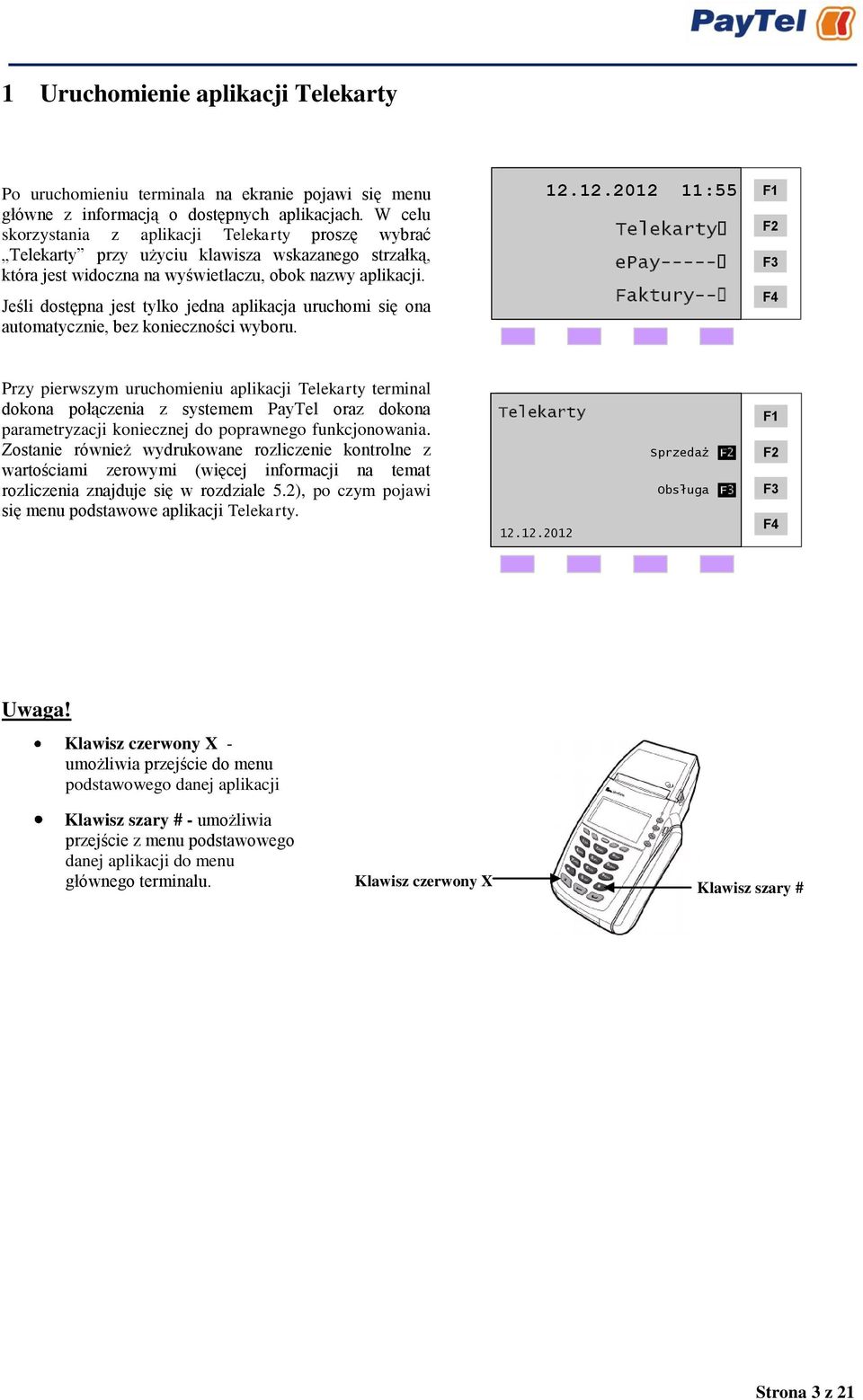 Jeśli dostępna jest tylko jedna aplikacja uruchomi się ona automatycznie, bez konieczności wyboru.