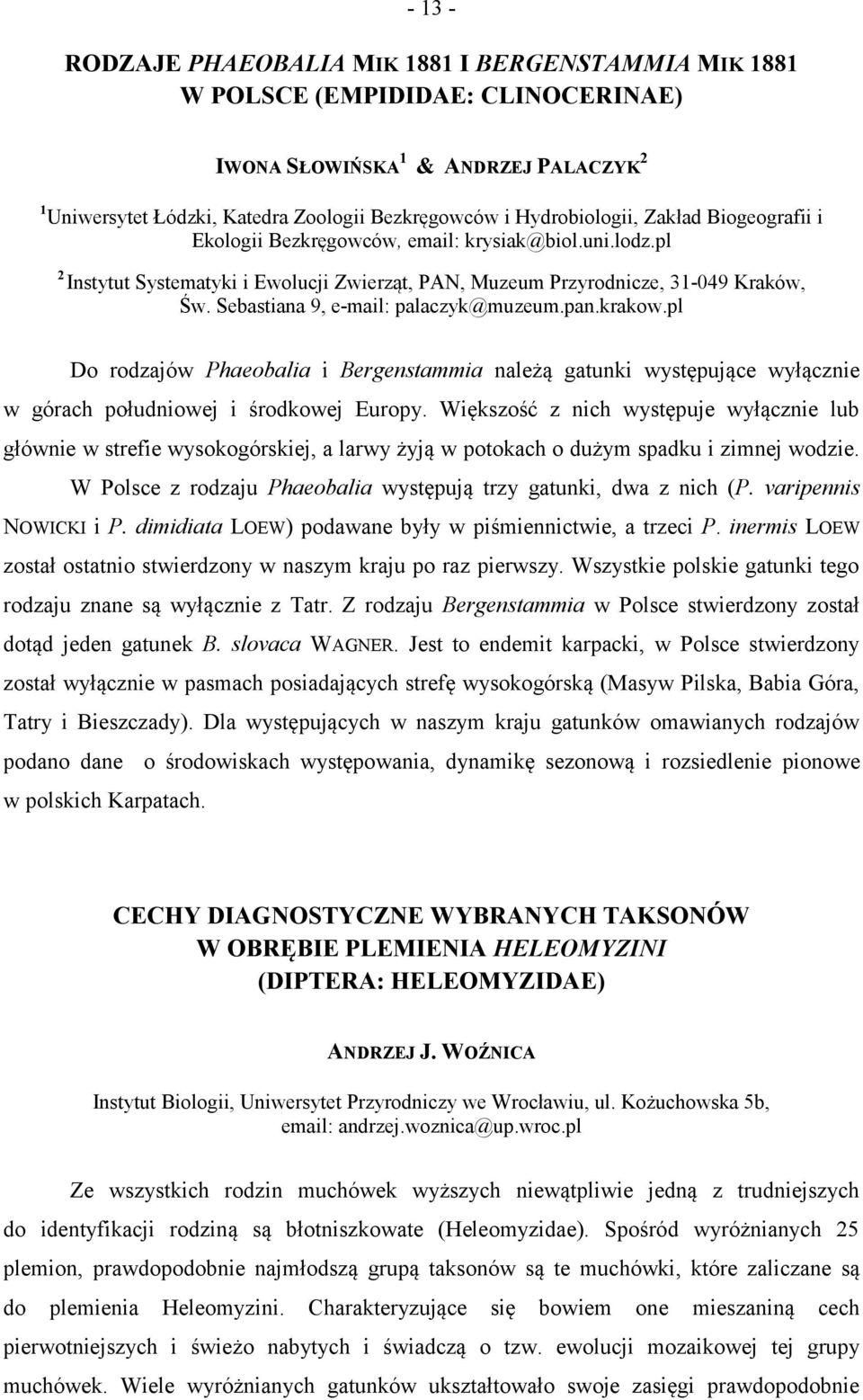 Sebastiana 9, e-mail: palaczyk@muzeum.pan.krakow.pl Do rodzajów Phaeobalia i Bergenstammia należą gatunki występujące wyłącznie w górach południowej i środkowej Europy.