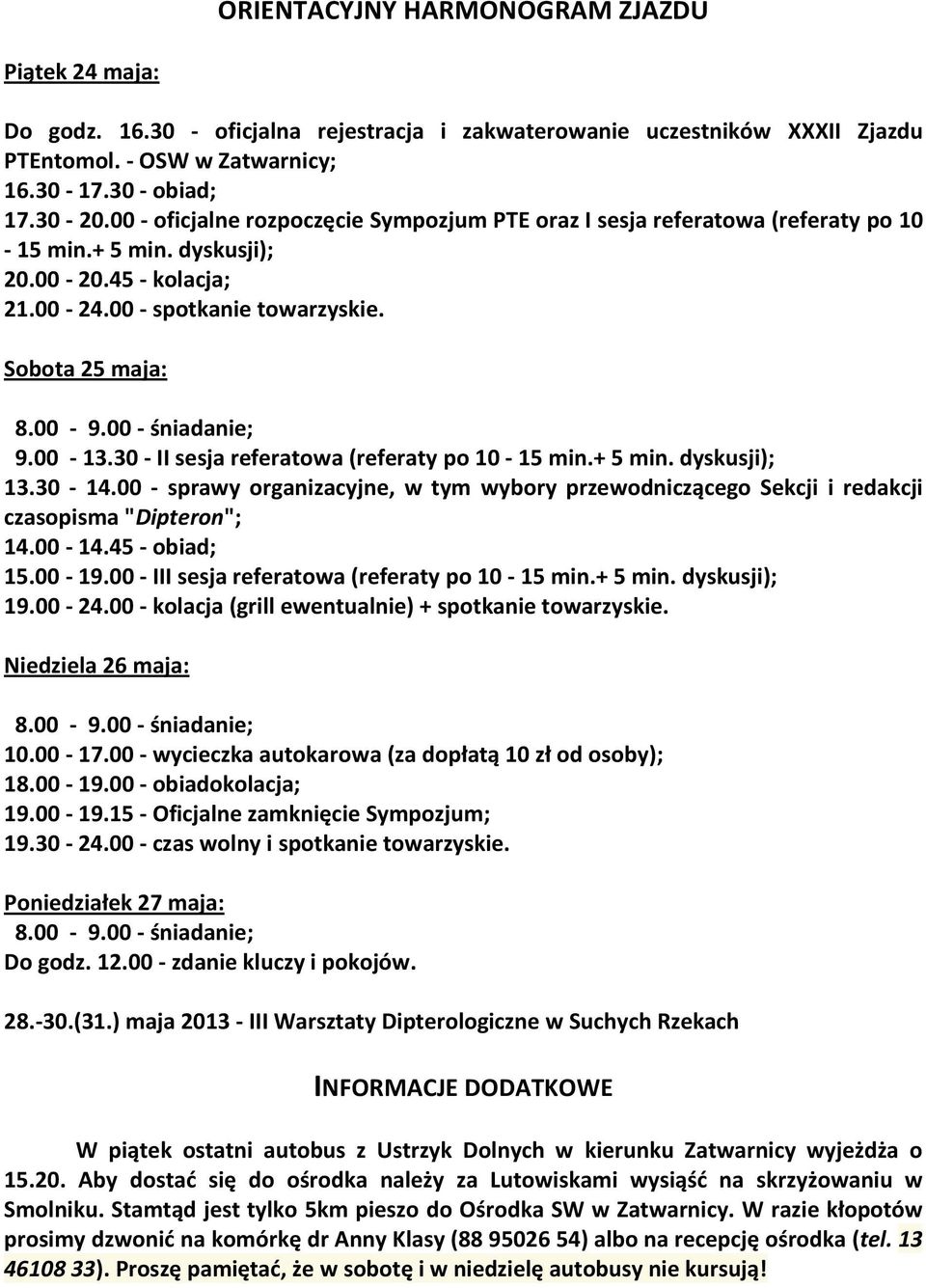 00 - śniadanie; 9.00-13.30 - II sesja referatowa (referaty po 10-15 min.+ 5 min. dyskusji); 13.30-14.