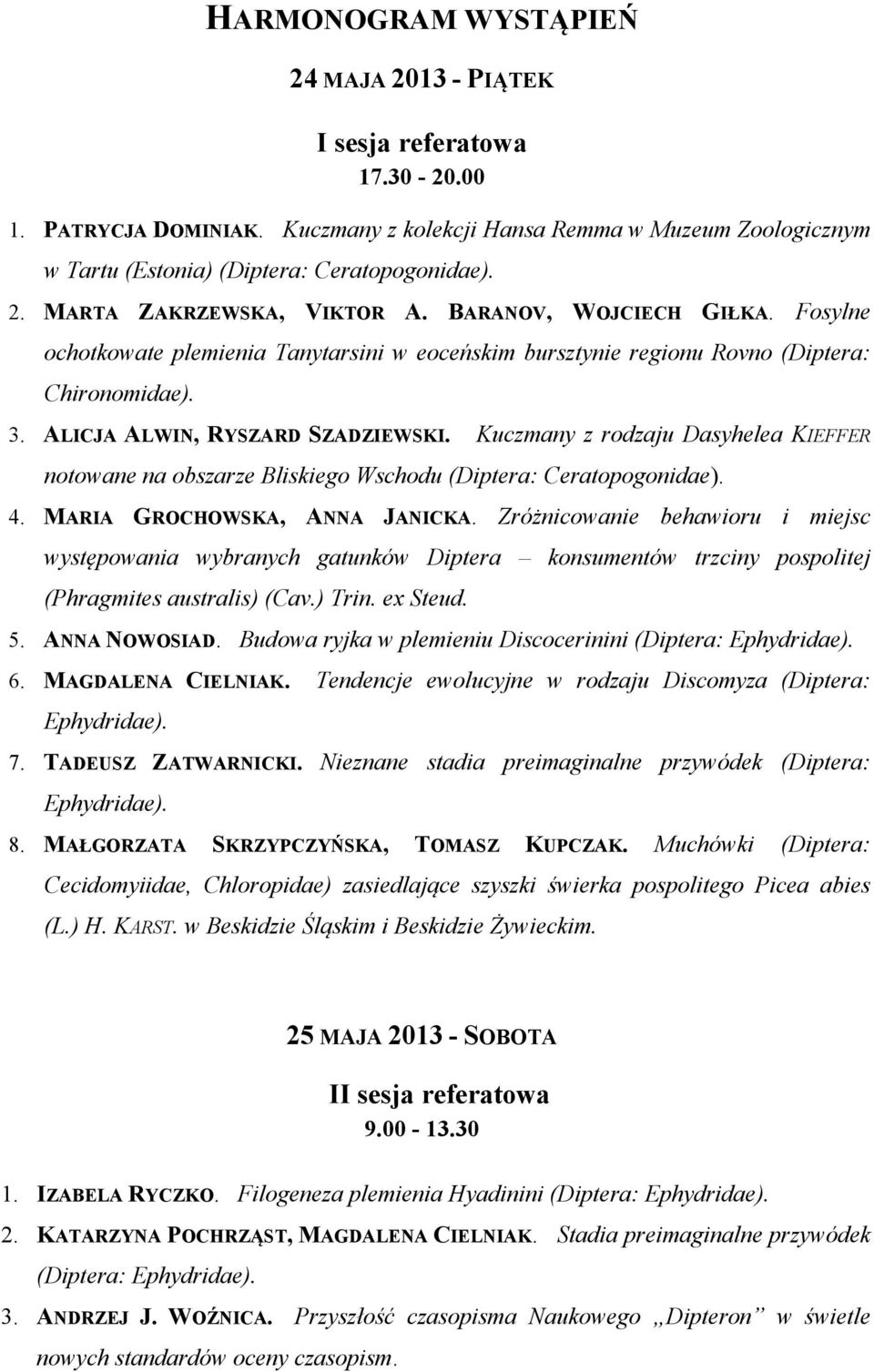 Kuczmany z rodzaju Dasyhelea KIEFFER notowane na obszarze Bliskiego Wschodu (Diptera: Ceratopogonidae). 4. MARIA GROCHOWSKA, ANNA JANICKA.