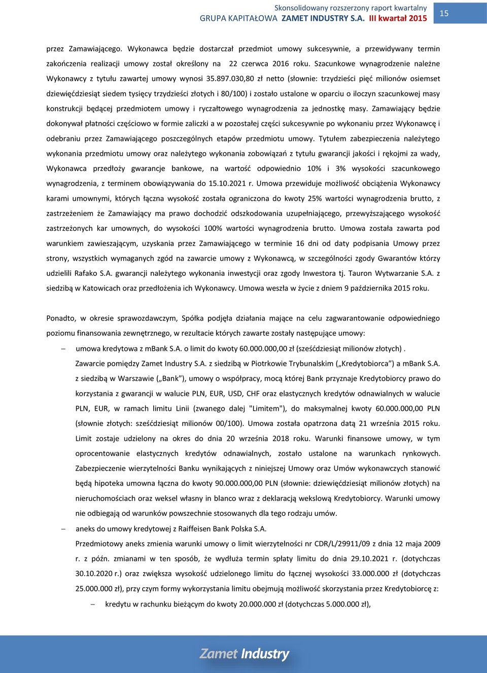 030,80 zł netto (słownie: trzydzieści pięć milionów osiemset dziewięćdziesiąt siedem tysięcy trzydzieści złotych i 80/100) i zostało ustalone w oparciu o iloczyn szacunkowej masy konstrukcji będącej