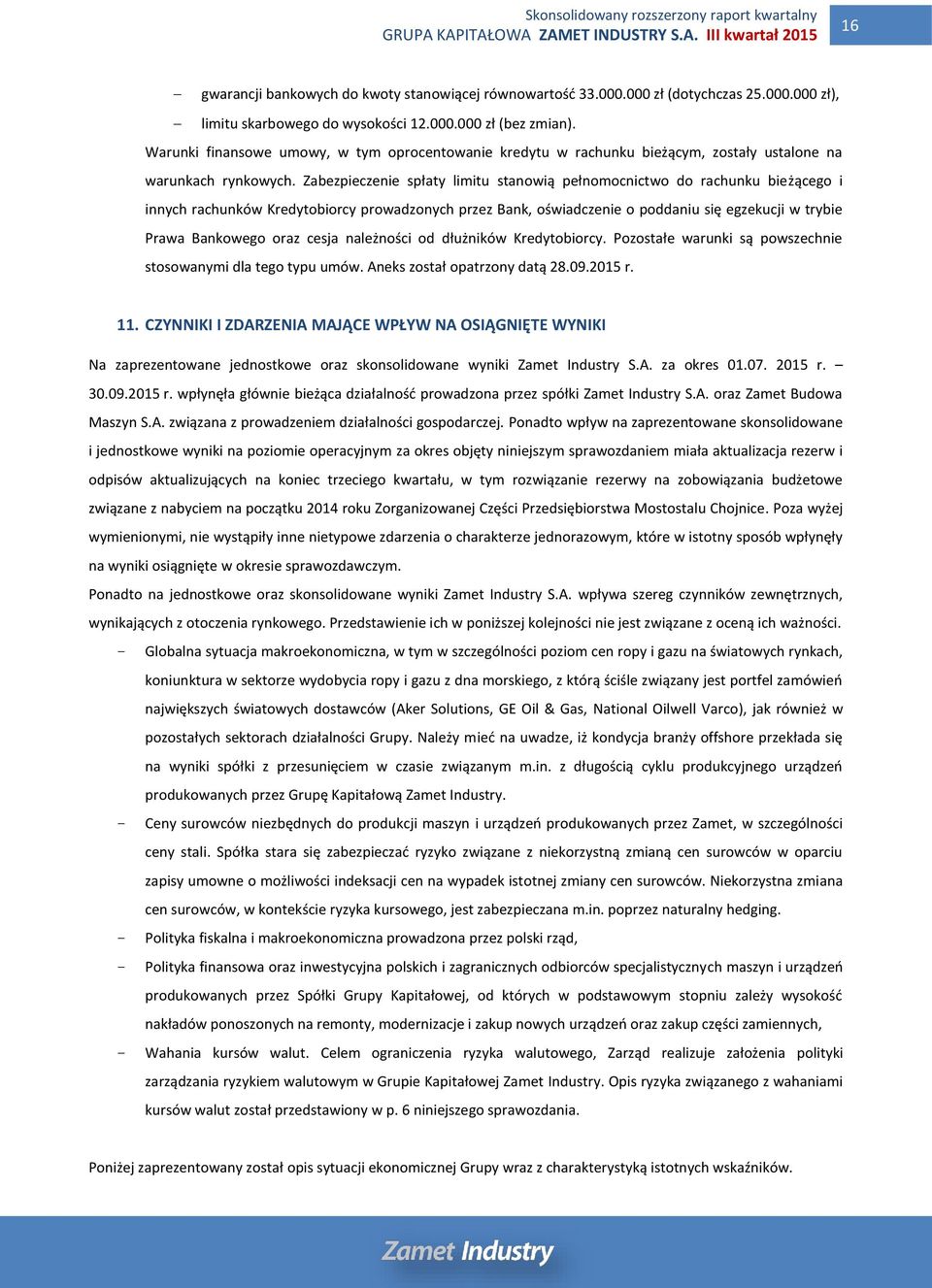 Zabezpieczenie spłaty limitu stanowią pełnomocnictwo do rachunku bieżącego i innych rachunków Kredytobiorcy prowadzonych przez Bank, oświadczenie o poddaniu się egzekucji w trybie Prawa Bankowego