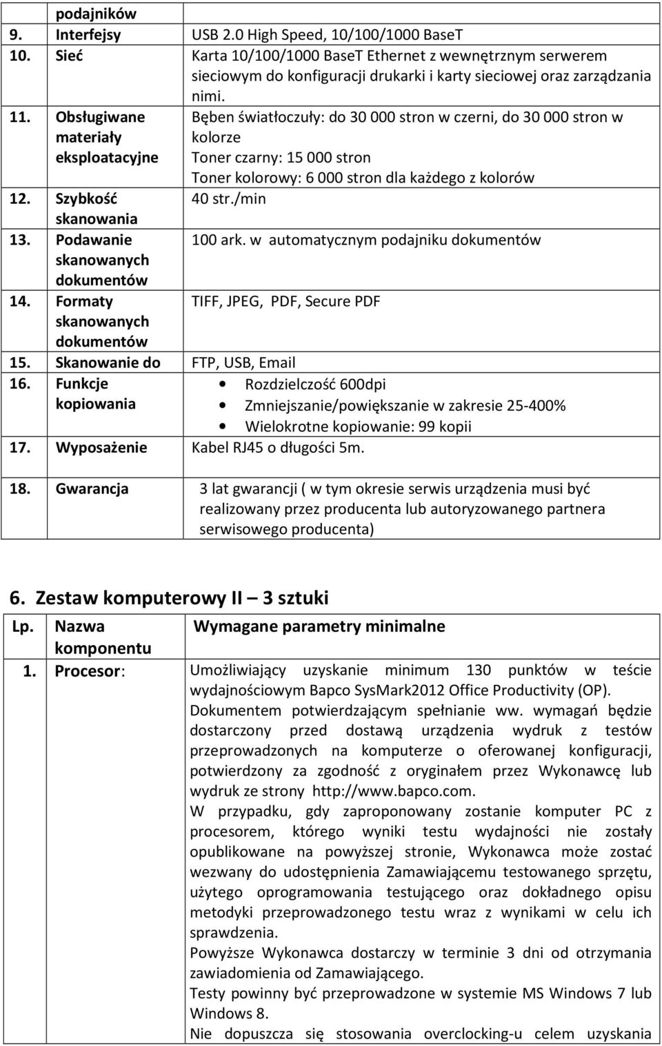 Obsługiwane materiały eksploatacyjne Bęben światłoczuły: do 30000 stron w czerni, do 30000 stron w kolorze Toner czarny: 15000 stron Toner kolorowy: 6000 stron dla każdego z kolorów 12.