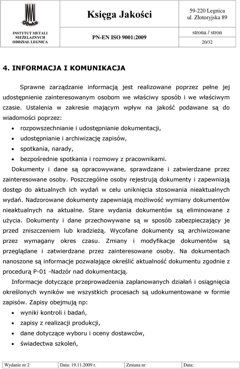 spotkania i rozmowy z pracownikami. Dokumenty i dane są opracowywane, sprawdzane i zatwierdzane przez zainteresowane osoby.