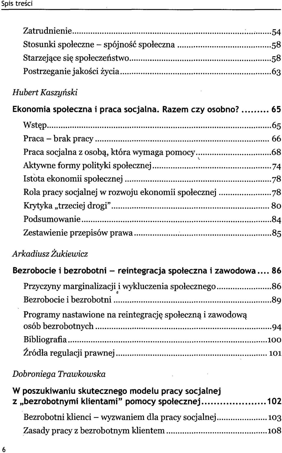 78 Krytyka trzeciej drogi" 80 Podsumowanie 84 Zestawienie przepisów prawa 85 Arkadiusz Żukiewicz Bezrobocie i bezrobotni - reintegracja społeczna i zawodowa.