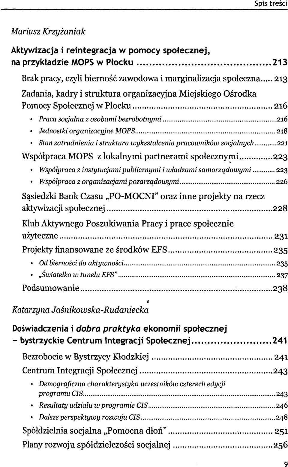 socjalnych 221 Współpraca MOPS z lokalnymi partnerami społecznymi 223 Współpraca z instytucjami pubłicznymi i władzami samorządowymi 223 Współpraca z organizacjami pozarządowymi 226 Sąsiedzki Bank